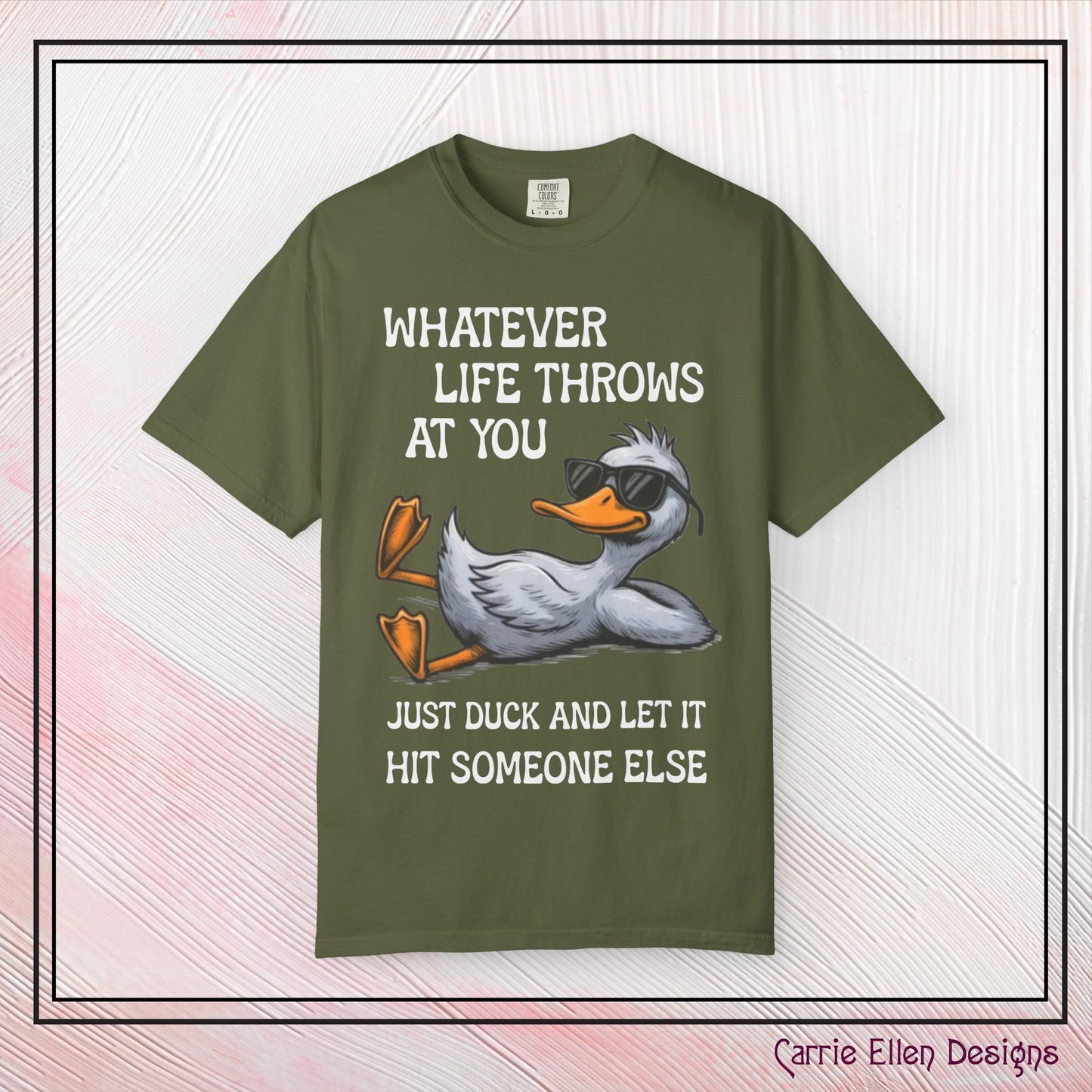 “Whatever Life Throws At You, Just Duck” Comfort Colors Short Sleeve Tee, Snarky T-shirt Design (P-6017)