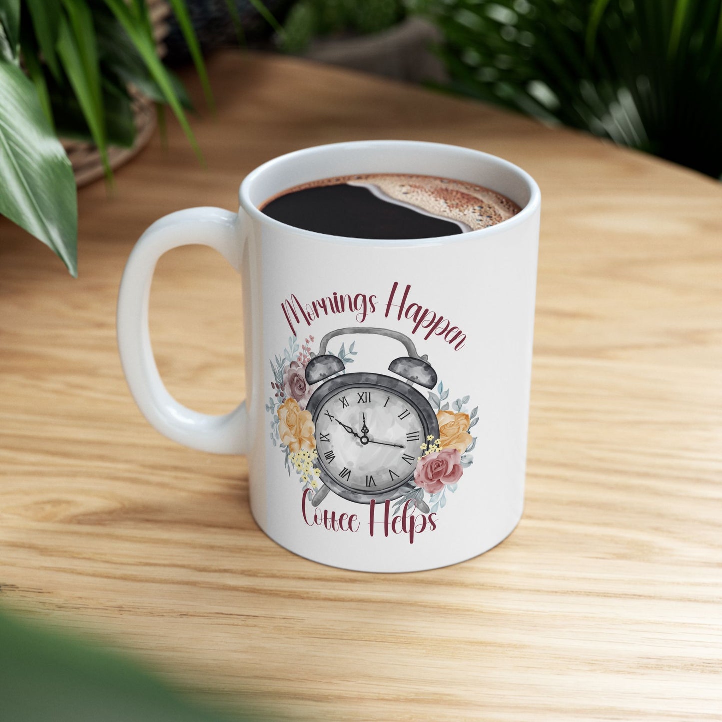 Mornings Happen Coffee Helps Floral Inspiration Ceramic Coffee Mug – 11oz & 15oz – Perfect Gift for Coffee Lovers (P-6000)