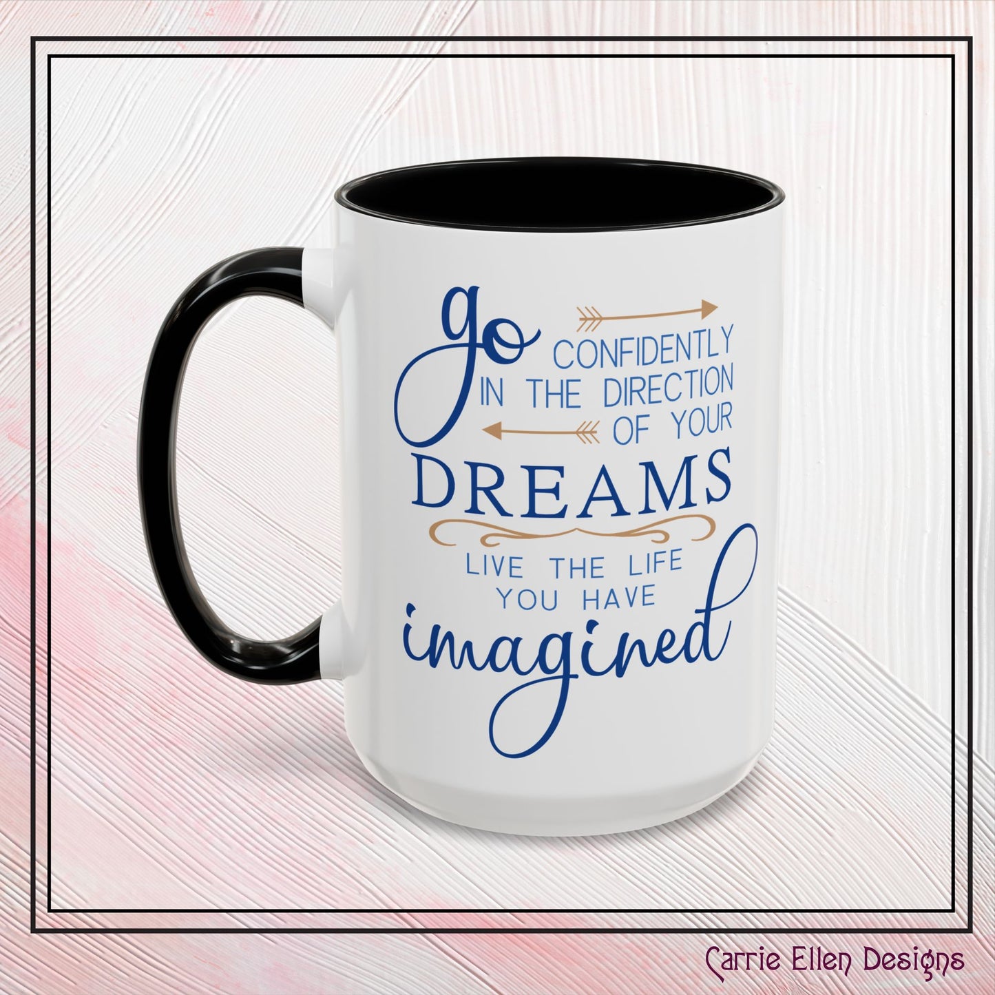 "Go Confidently in the Direction of Your Dreams" Inspirational Accent Coffee Mug - 11oz/15oz with colored Handle & Interior (P-6023)