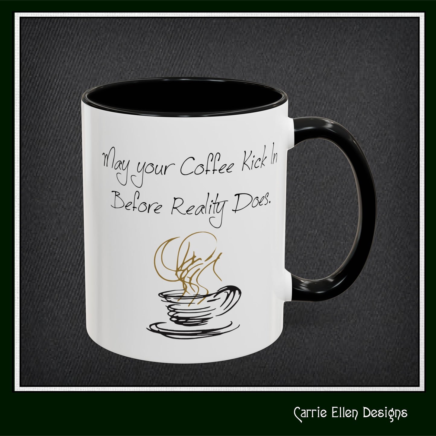 May Your Coffee Kick in Before Reality Does – Snarky Funny Coffee Mug | 11oz & 15oz Ceramic (P-6070)
