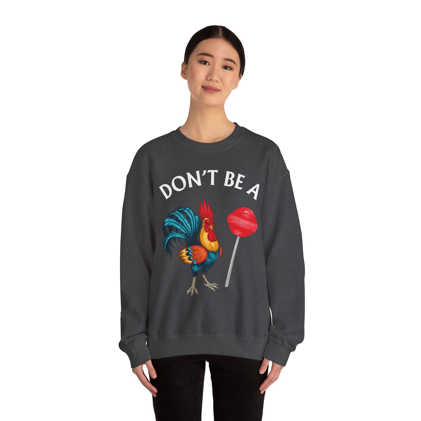 Don’t Be A Cock Sucker Crewneck Sweatshirt – Funny Adult Humor Long Sleeve Pullover (P-6006)
