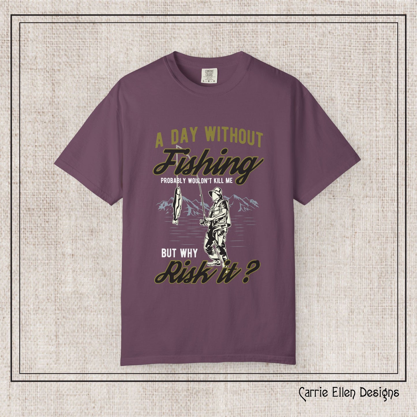 A Day Without Fishing Humorous Comfort Colors T-Shirt – Short Sleeve Fishing Tee, Gift for Anglers & Outdoorsmen (P-6067)