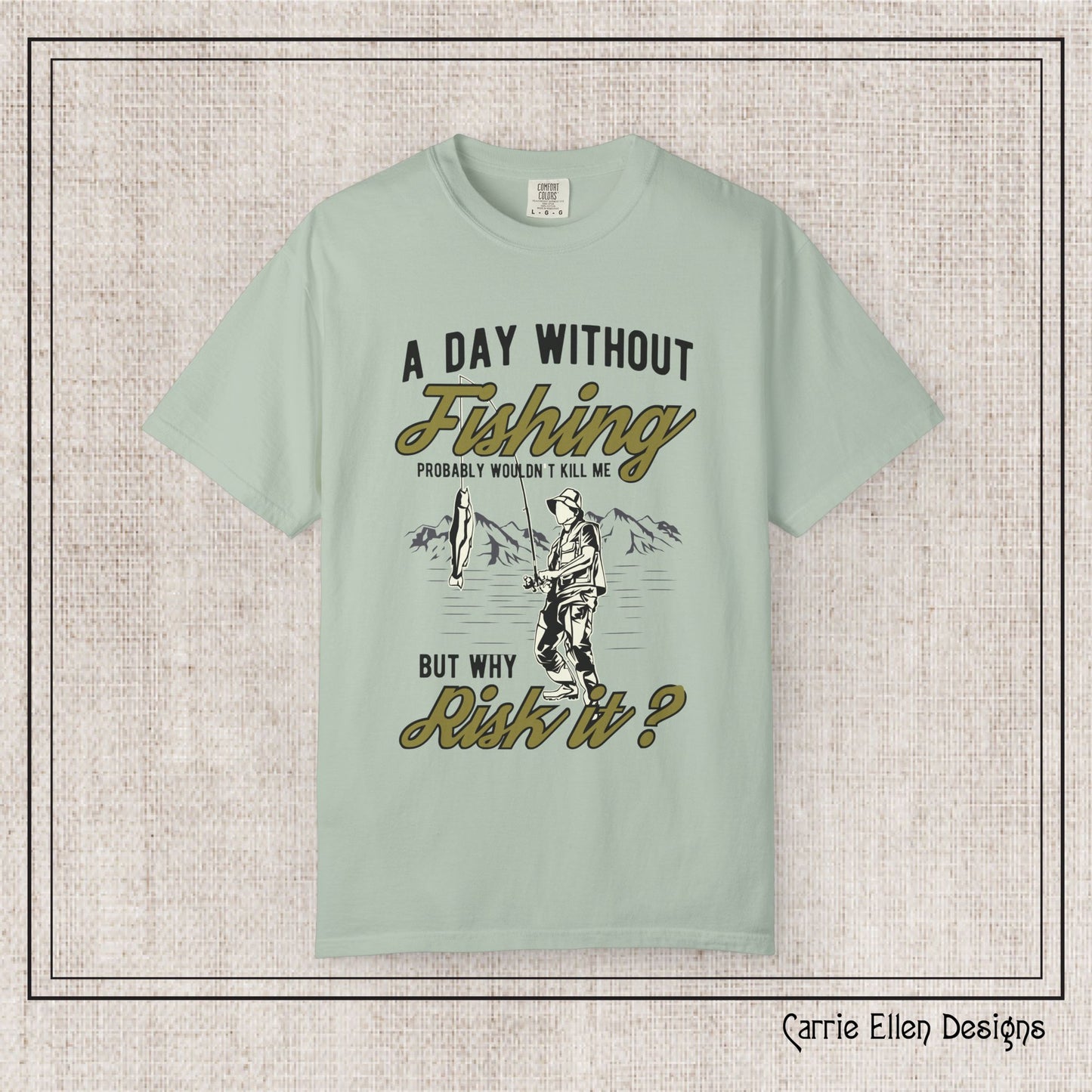 A Day Without Fishing Humorous Comfort Colors T-Shirt – Short Sleeve Fishing Tee, Gift for Anglers & Outdoorsmen (P-6067)