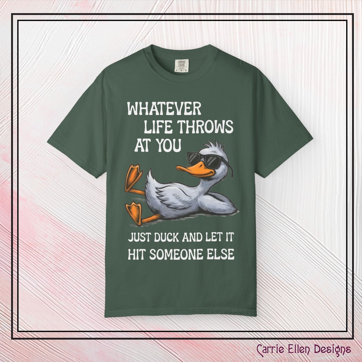 “Whatever Life Throws At You, Just Duck” Comfort Colors Short Sleeve Tee, Snarky T-shirt Design (P-6017)