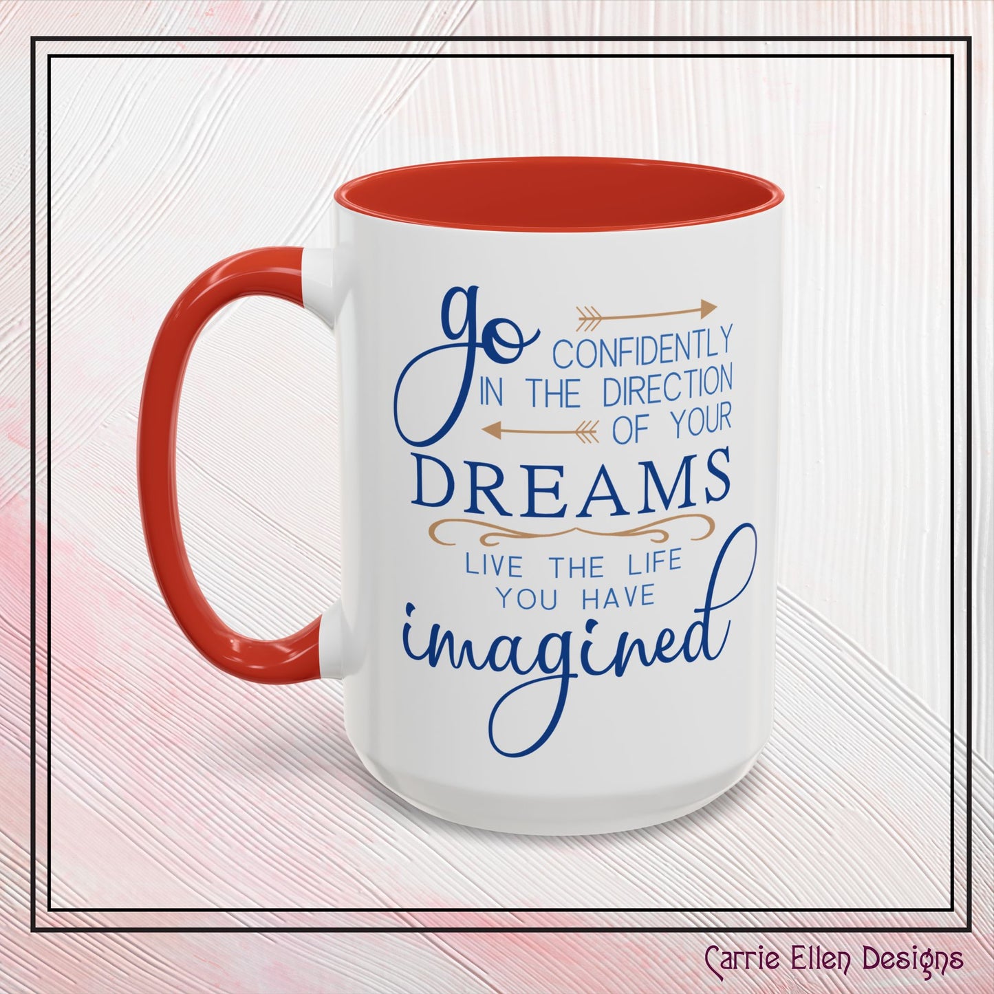 "Go Confidently in the Direction of Your Dreams" Inspirational Accent Coffee Mug - 11oz/15oz with colored Handle & Interior (P-6023)