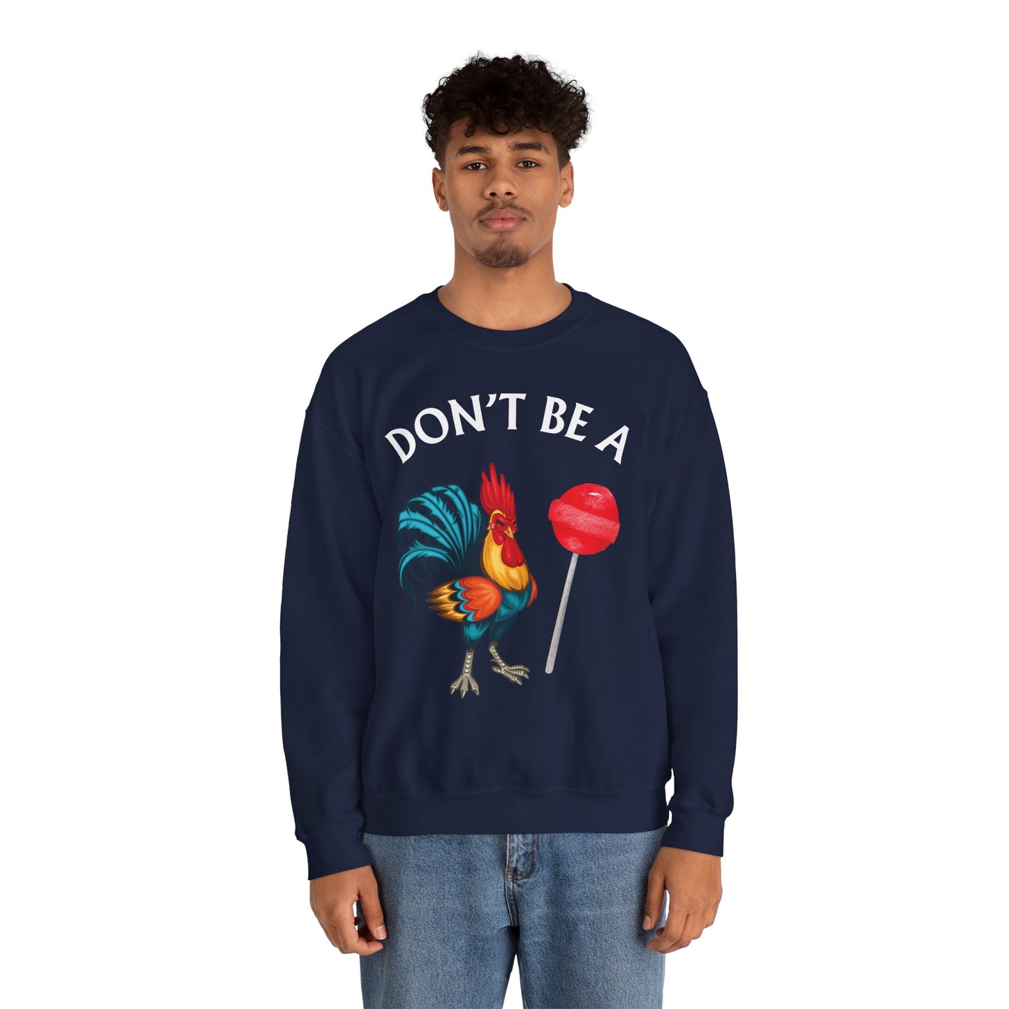 Don’t Be A Cock Sucker Crewneck Sweatshirt – Funny Adult Humor Long Sleeve Pullover (P-6006)