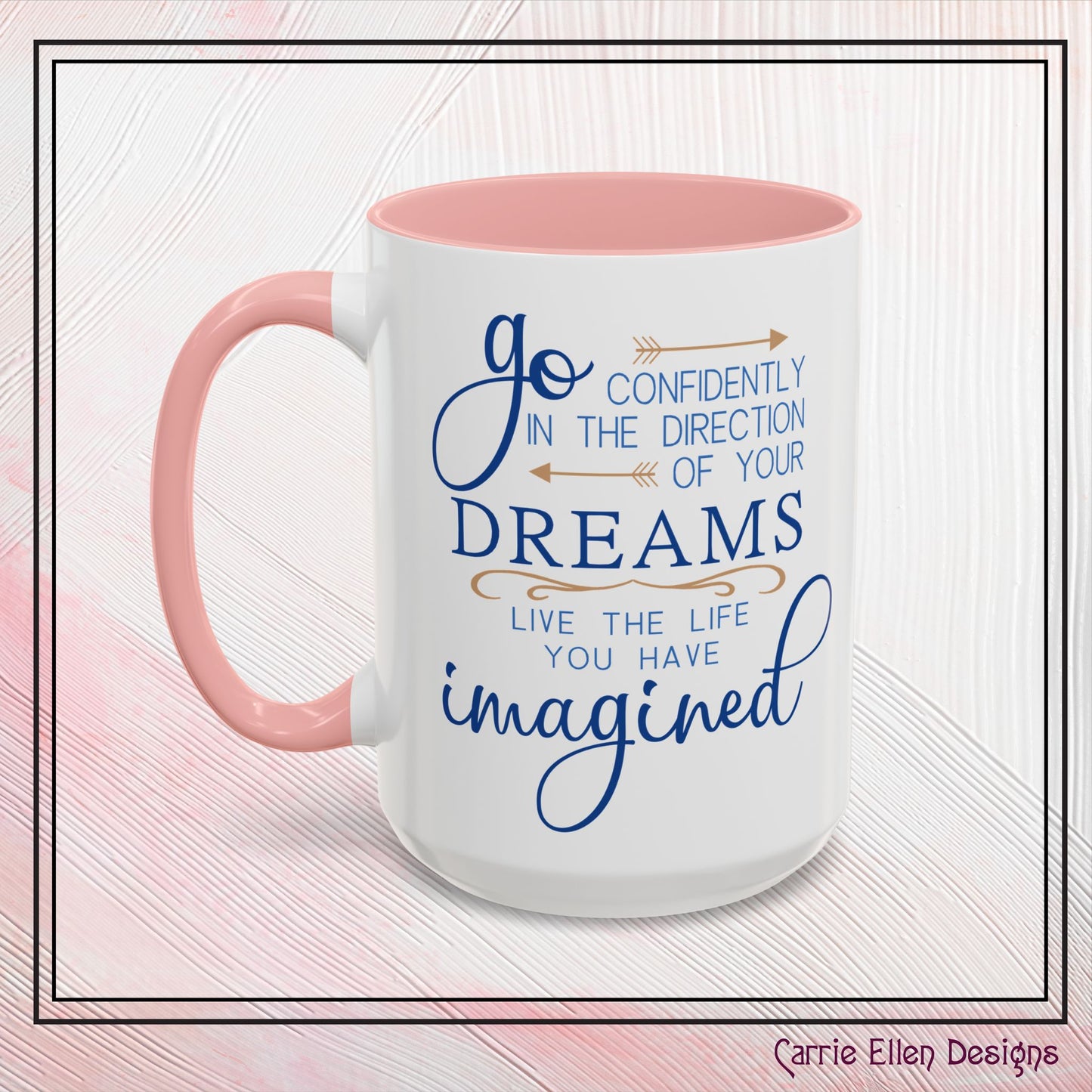 "Go Confidently in the Direction of Your Dreams" Inspirational Accent Coffee Mug - 11oz/15oz with colored Handle & Interior (P-6023)