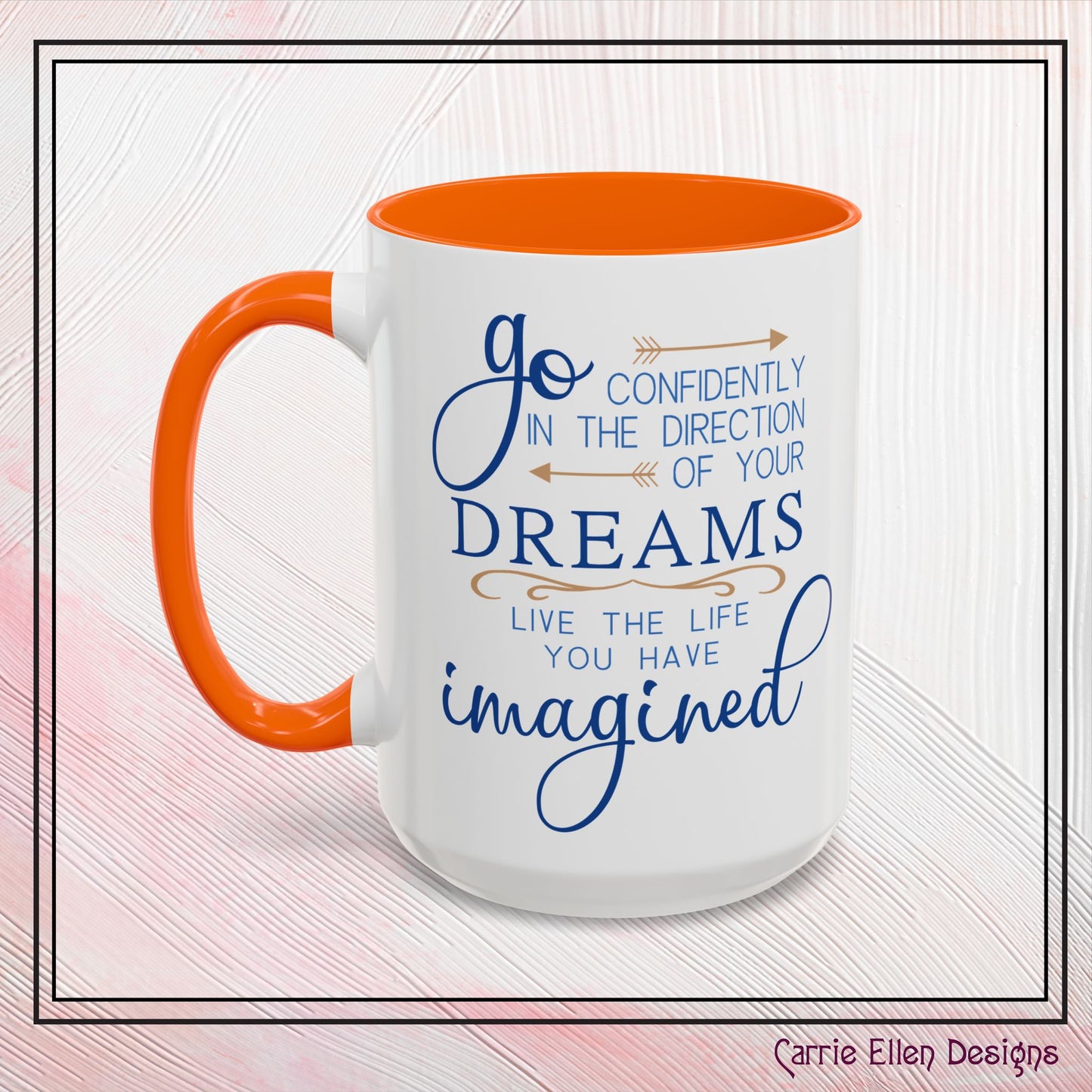 "Go Confidently in the Direction of Your Dreams" Inspirational Accent Coffee Mug - 11oz/15oz with colored Handle & Interior (P-6023)
