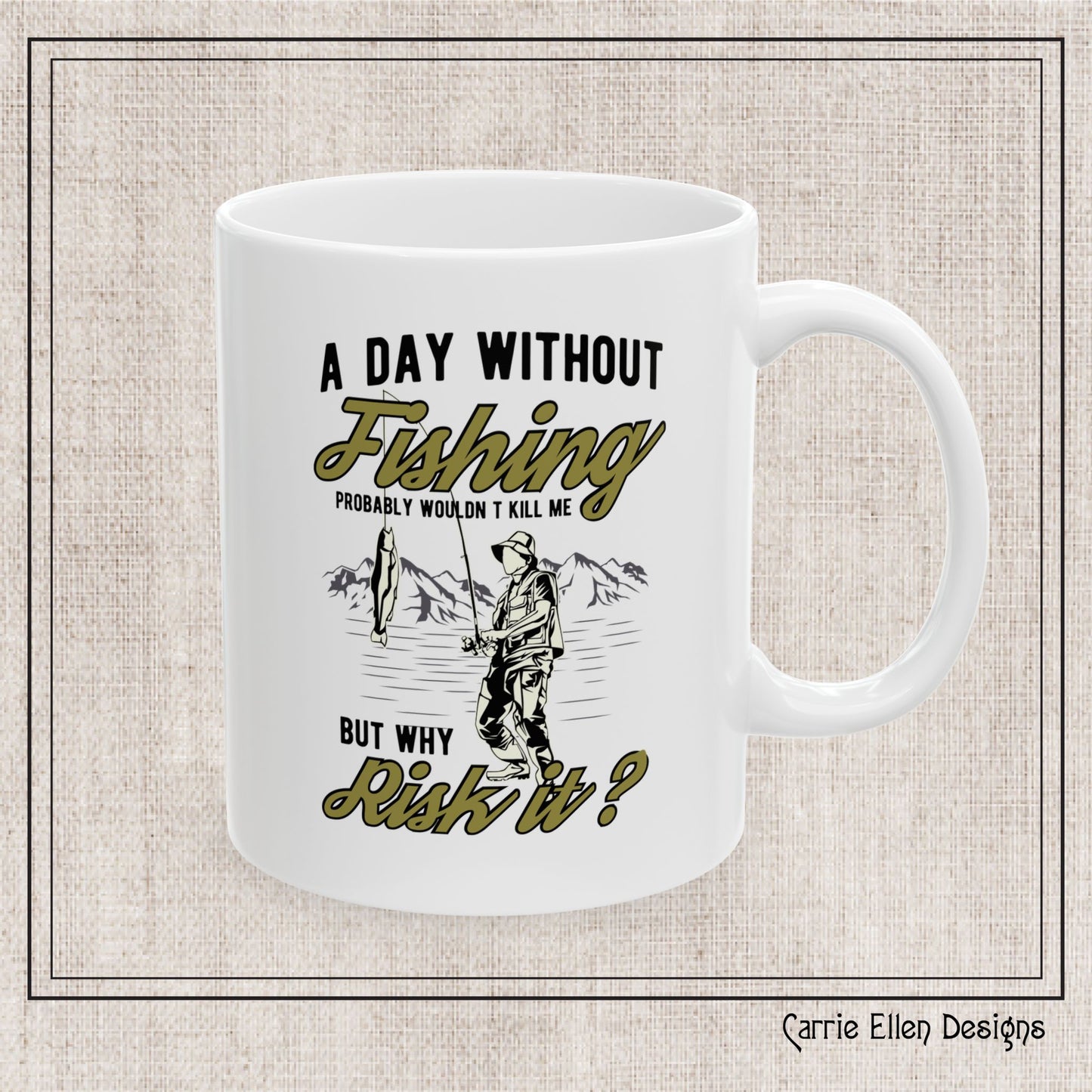 A Day Without Fishing Humorous Ceramic Mug – 11oz & 15oz Gift for Anglers & Outdoorsmen (P-6068)