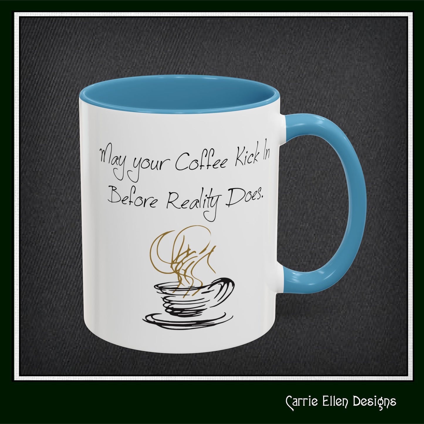 May Your Coffee Kick in Before Reality Does – Snarky Funny Coffee Mug | 11oz & 15oz Ceramic (P-6070)