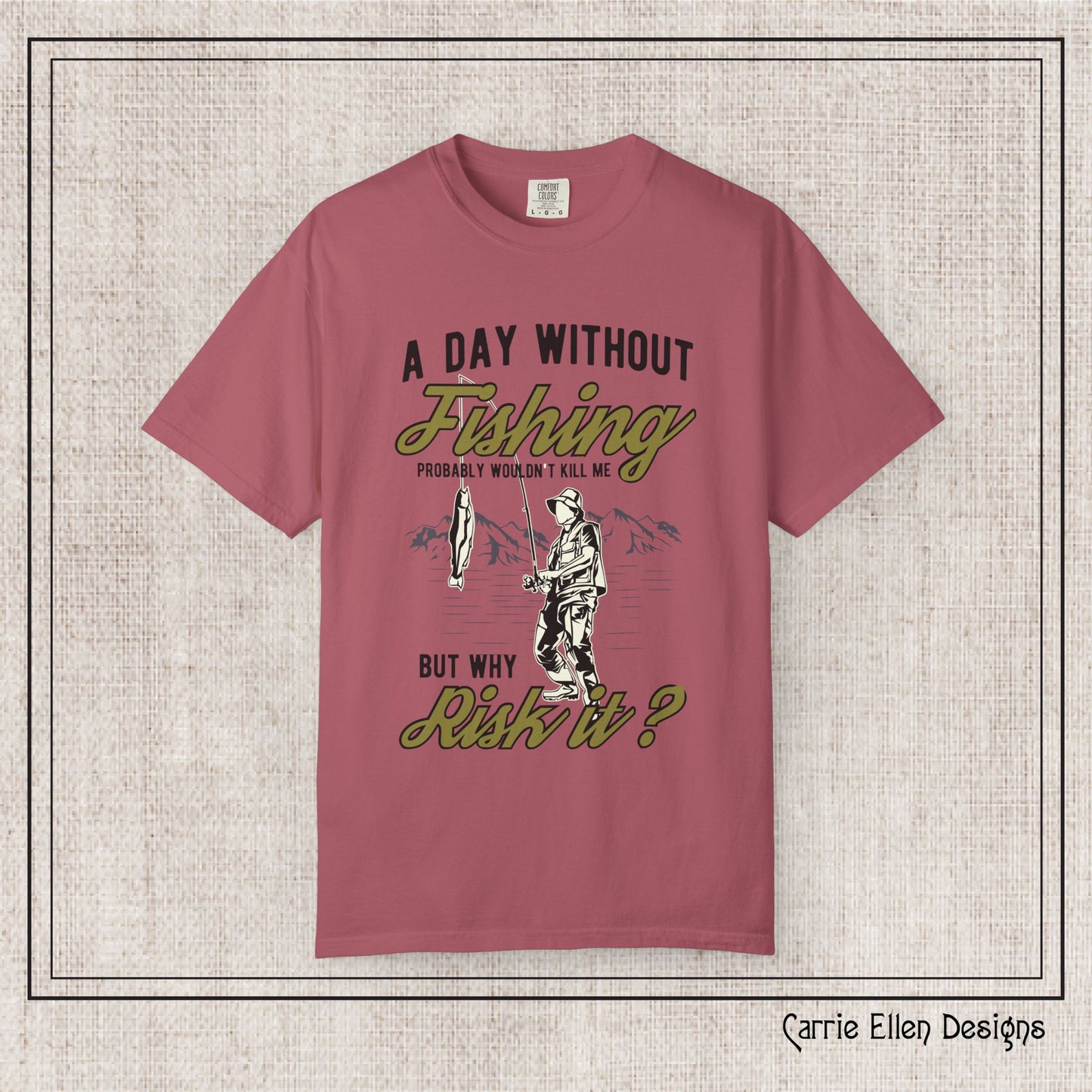 A Day Without Fishing Humorous Comfort Colors T-Shirt – Short Sleeve Fishing Tee, Gift for Anglers & Outdoorsmen (P-6067)
