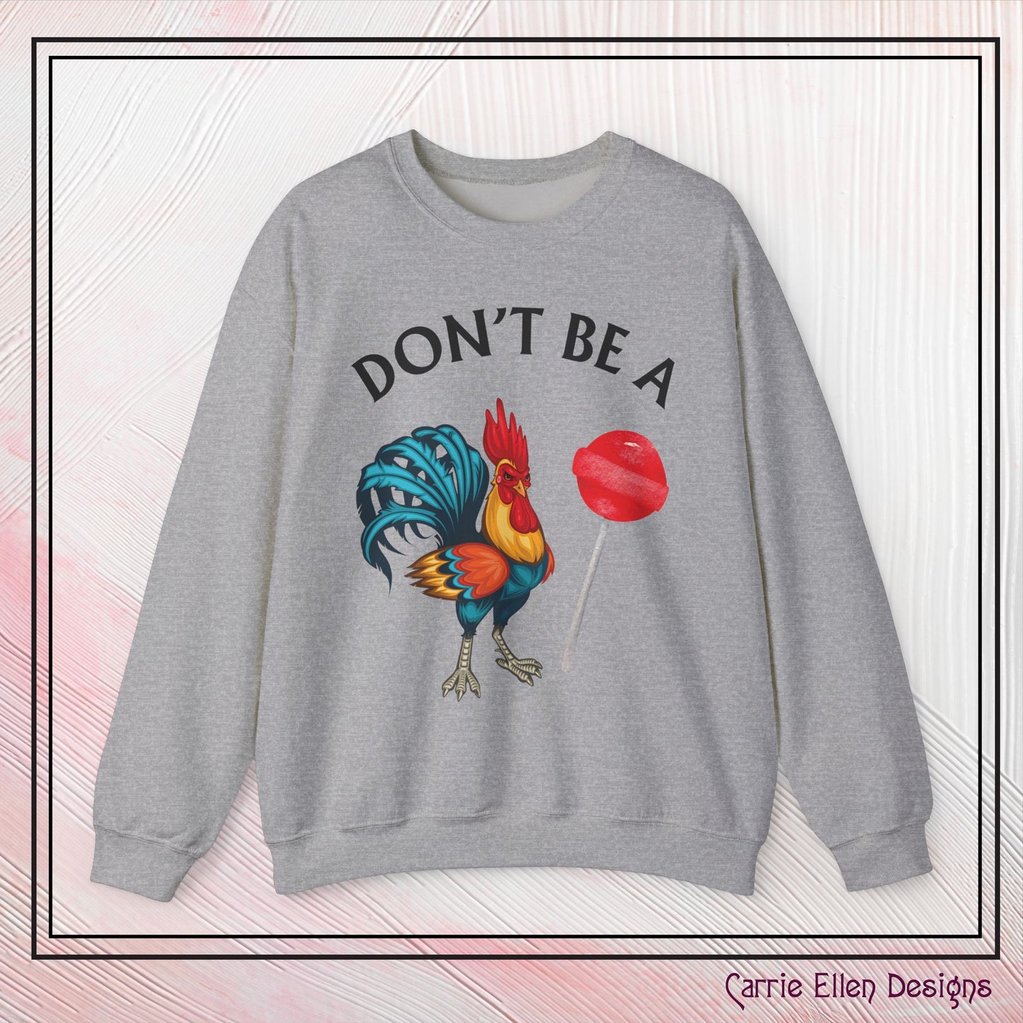 Don’t Be A Cock Sucker Crewneck Sweatshirt – Funny Adult Humor Long Sleeve Pullover (P-6006)