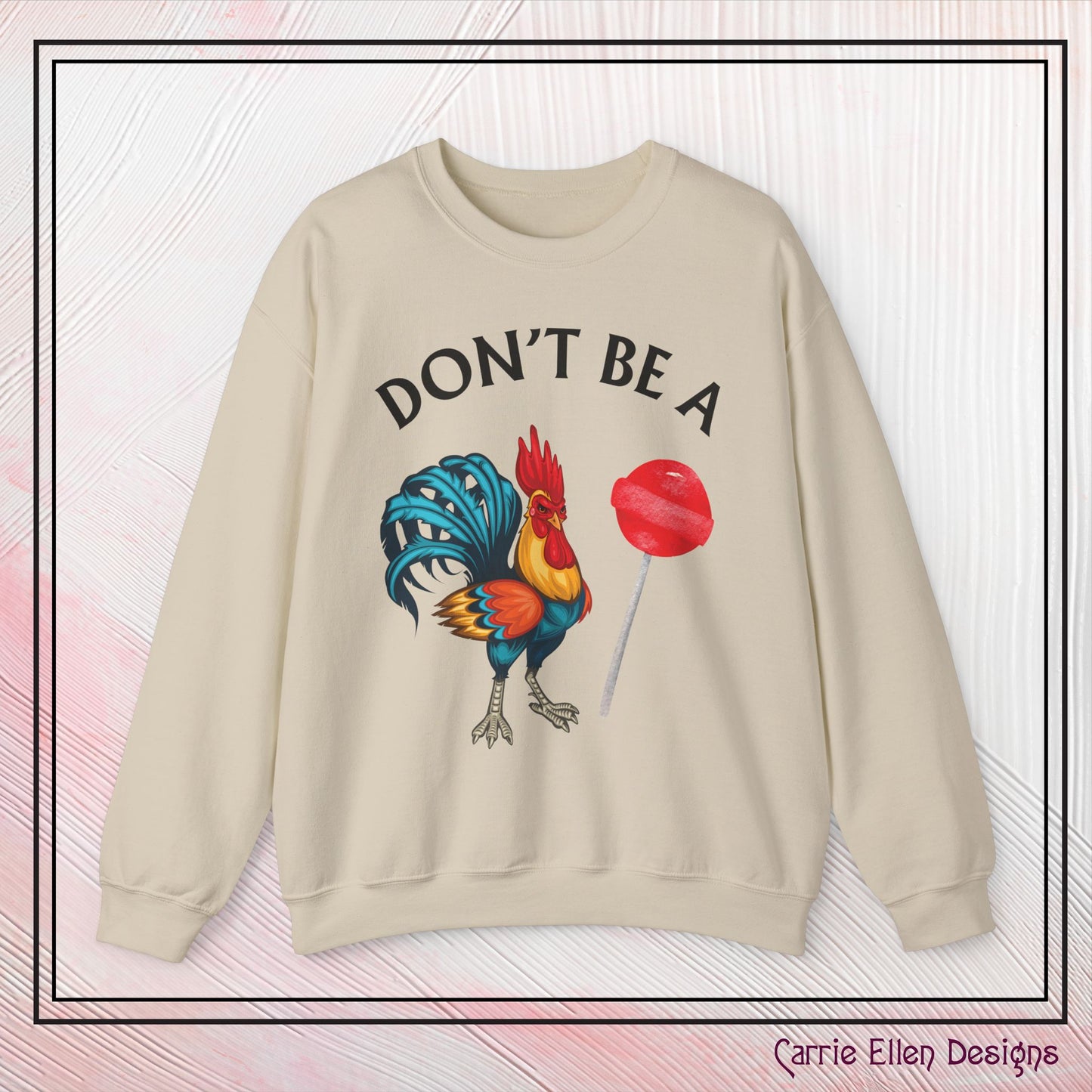 Don’t Be A Cock Sucker Crewneck Sweatshirt – Funny Adult Humor Long Sleeve Pullover (P-6006)