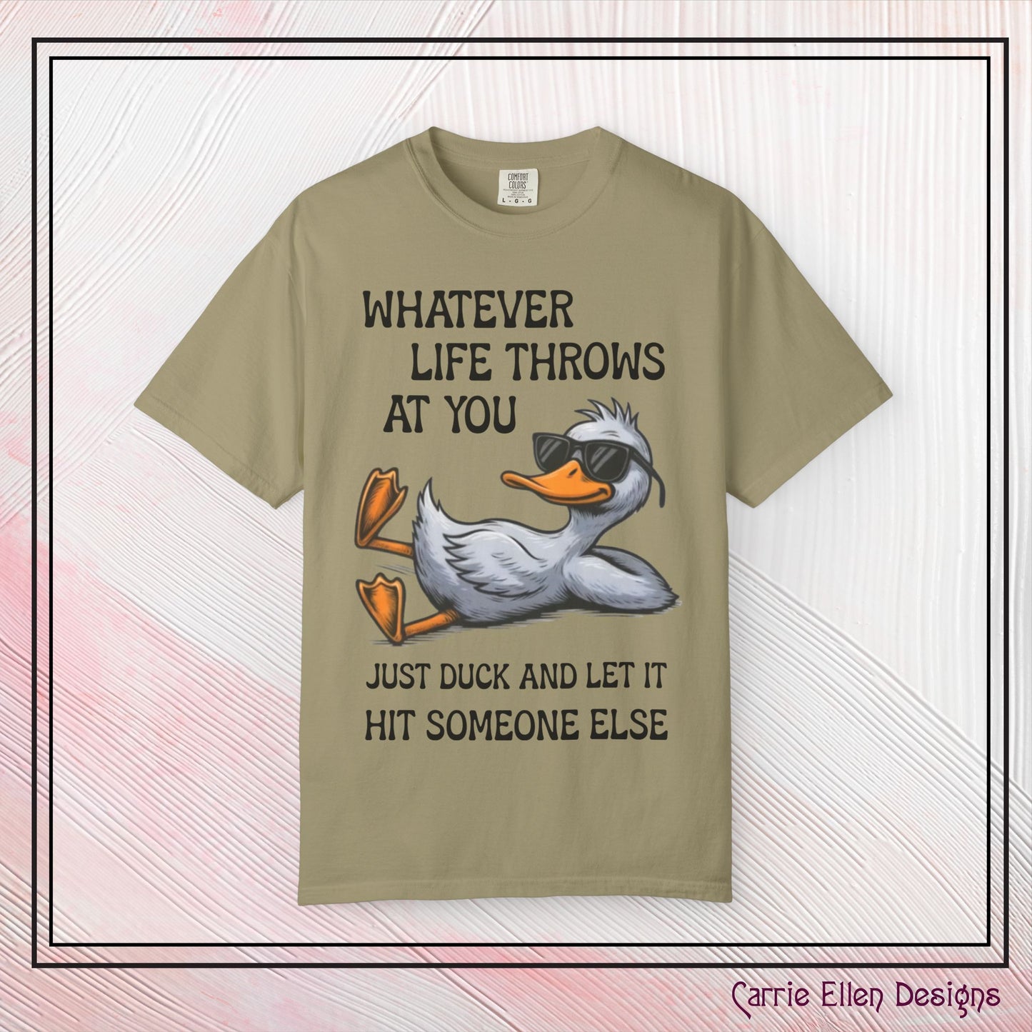“Whatever Life Throws At You, Just Duck” Comfort Colors Short Sleeve Tee, Snarky T-shirt Design (P-6017)