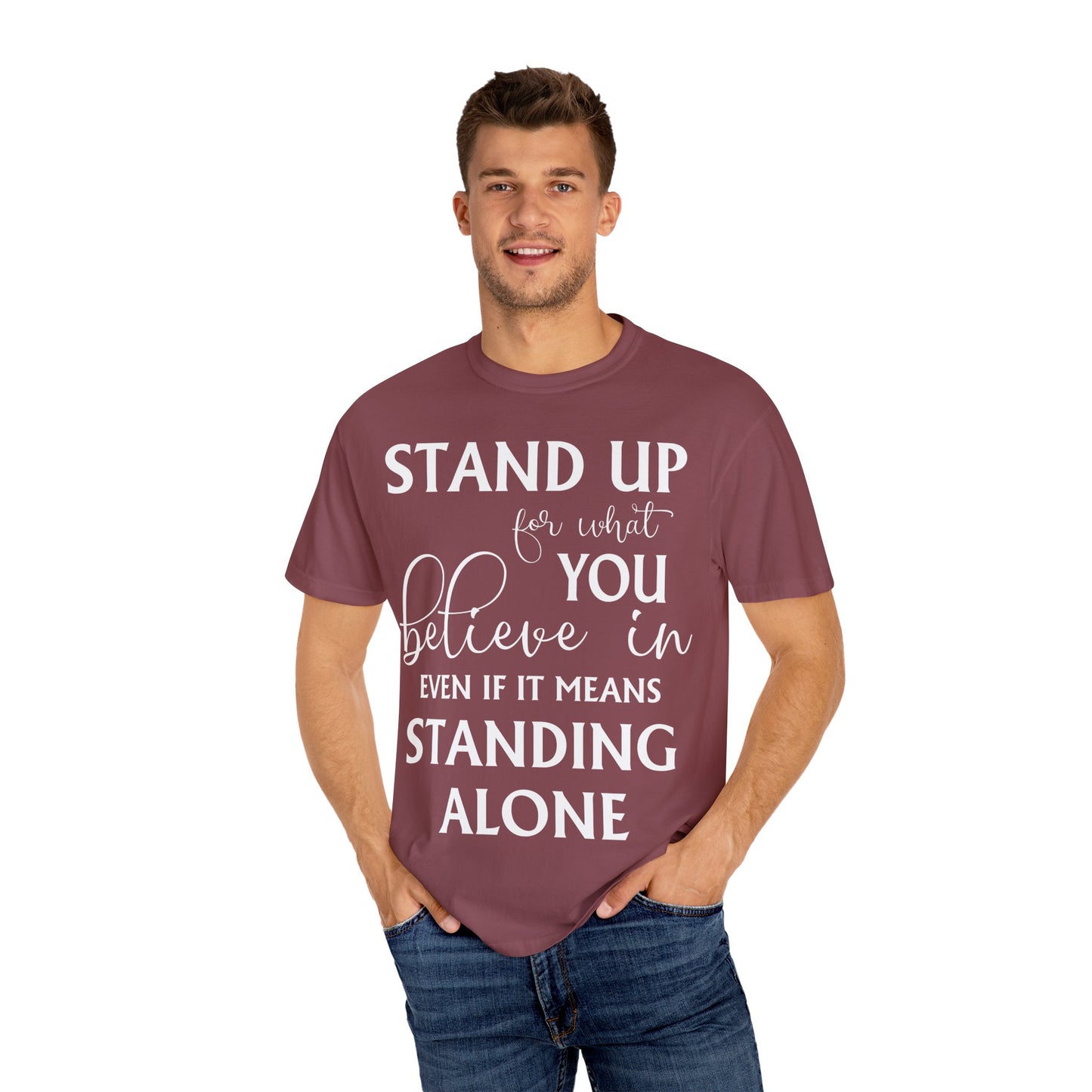 Stand Up for What You Believe In Empowering Comfort Colors Garment-Dyed Tee-Shirt, Inspirational Quote Quote Unisex T-Shirt (P-6007)