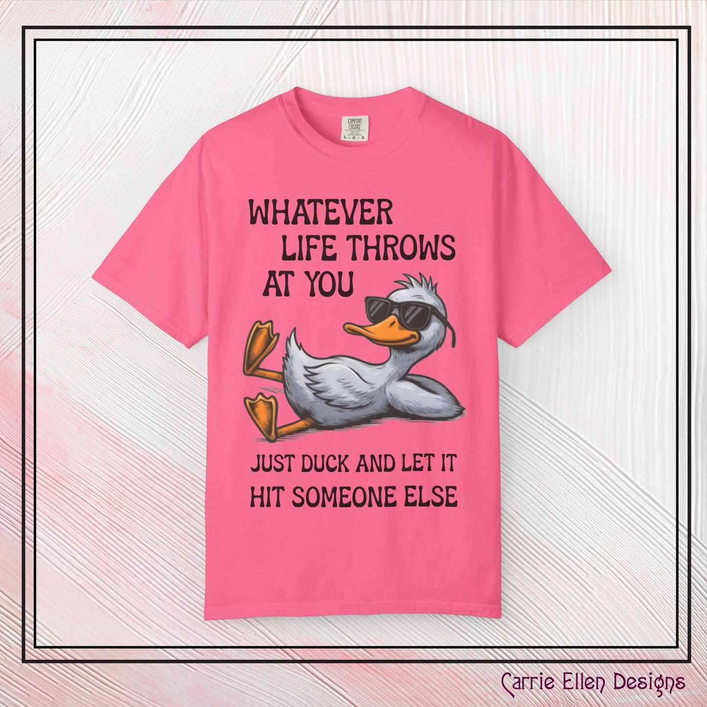 “Whatever Life Throws At You, Just Duck” Comfort Colors Short Sleeve Tee, Snarky T-shirt Design (P-6017)