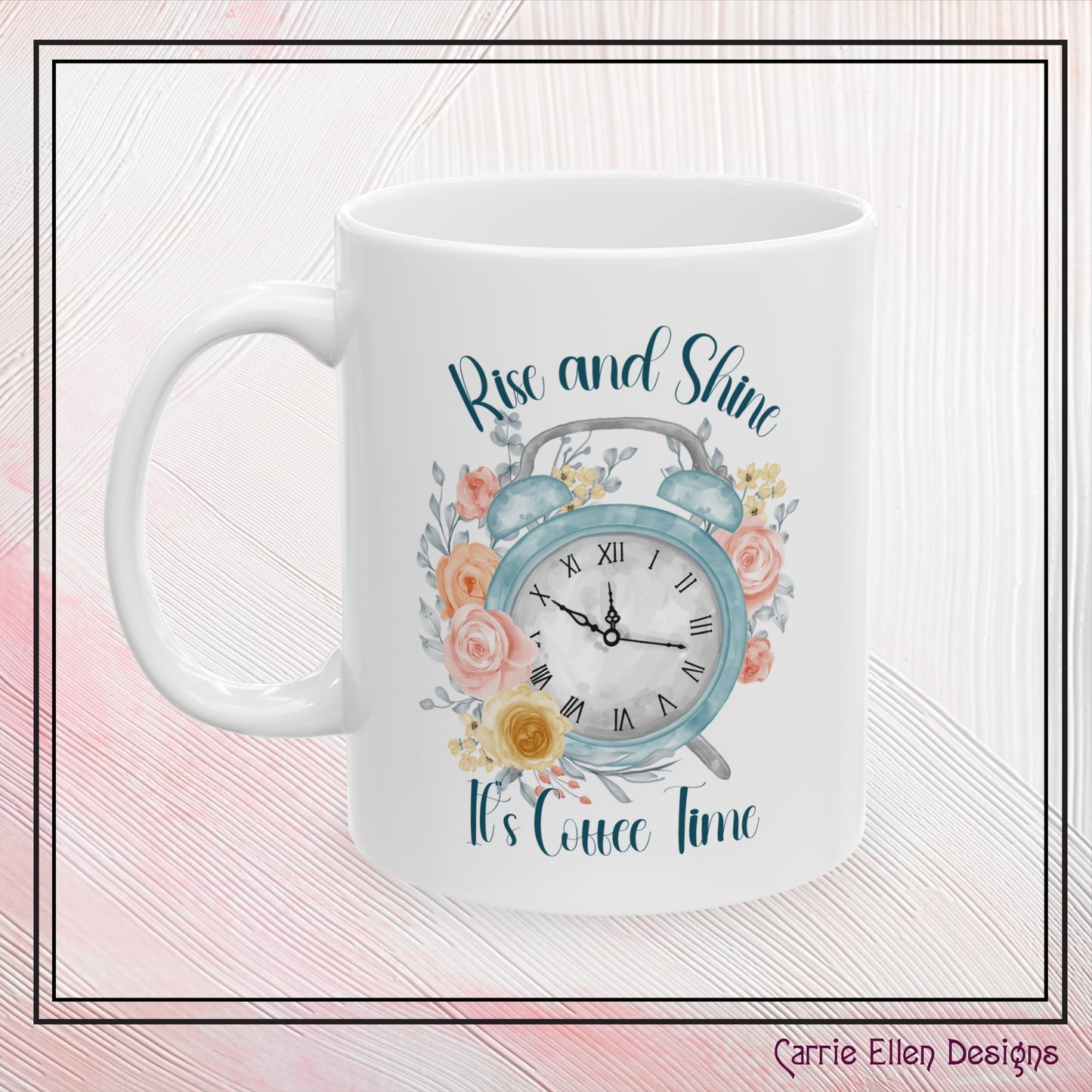 Rise and Shine, It’s Coffee Time Floral Inspiration Ceramic Coffee Mug – 11oz & 15oz – Perfect Gift for Coffee Lovers (P-6001)