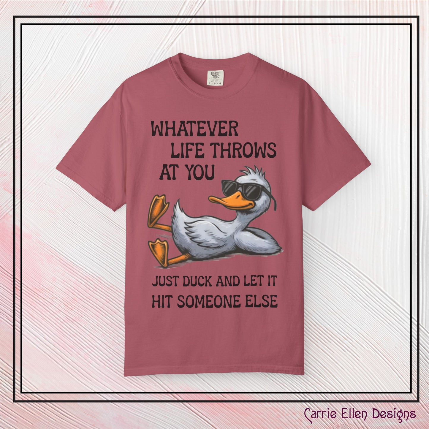 “Whatever Life Throws At You, Just Duck” Comfort Colors Short Sleeve Tee, Snarky T-shirt Design (P-6017)