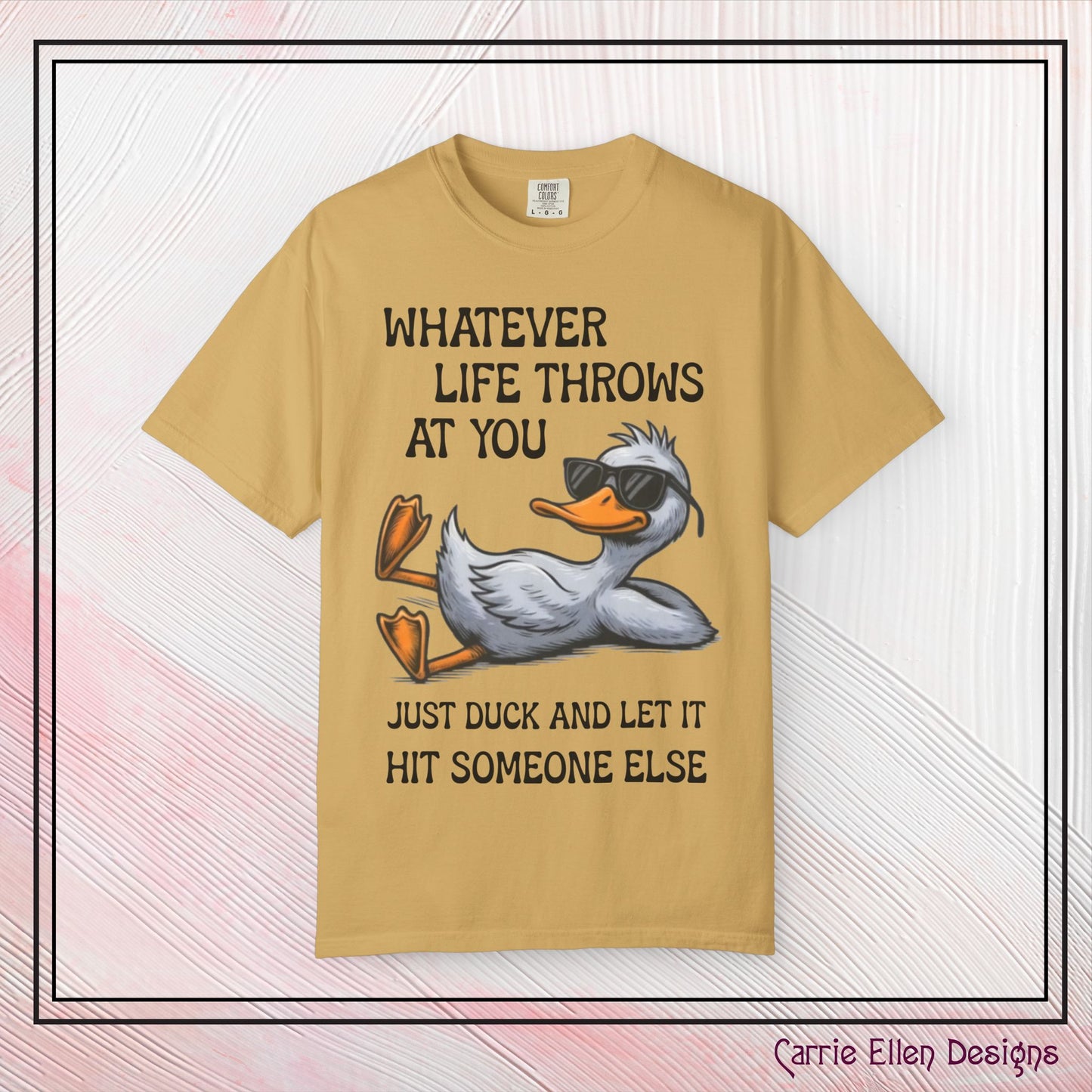 “Whatever Life Throws At You, Just Duck” Comfort Colors Short Sleeve Tee, Snarky T-shirt Design (P-6017)