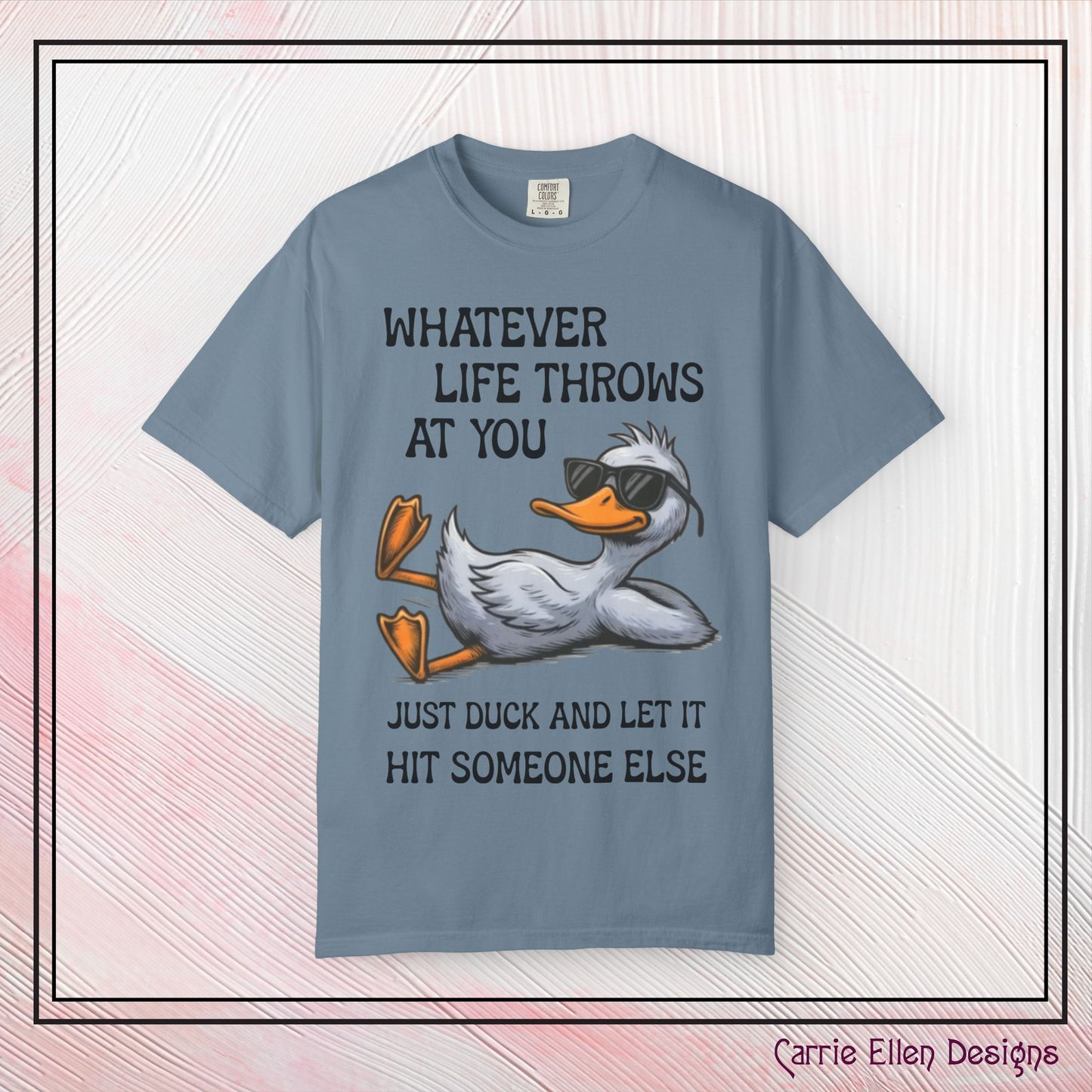 “Whatever Life Throws At You, Just Duck” Comfort Colors Short Sleeve Tee, Snarky T-shirt Design (P-6017)
