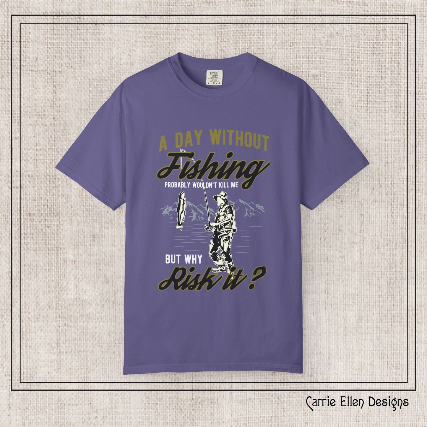 A Day Without Fishing Humorous Comfort Colors T-Shirt – Short Sleeve Fishing Tee, Gift for Anglers & Outdoorsmen (P-6067)