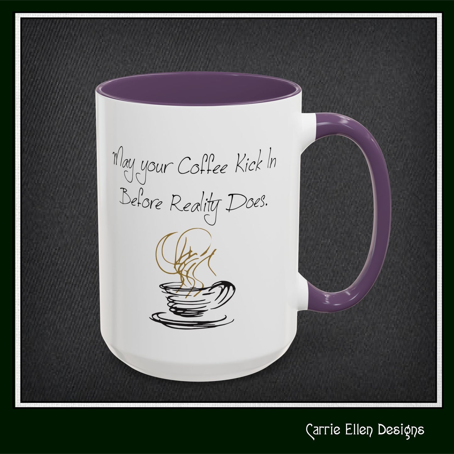 May Your Coffee Kick in Before Reality Does – Snarky Funny Coffee Mug | 11oz & 15oz Ceramic (P-6070)