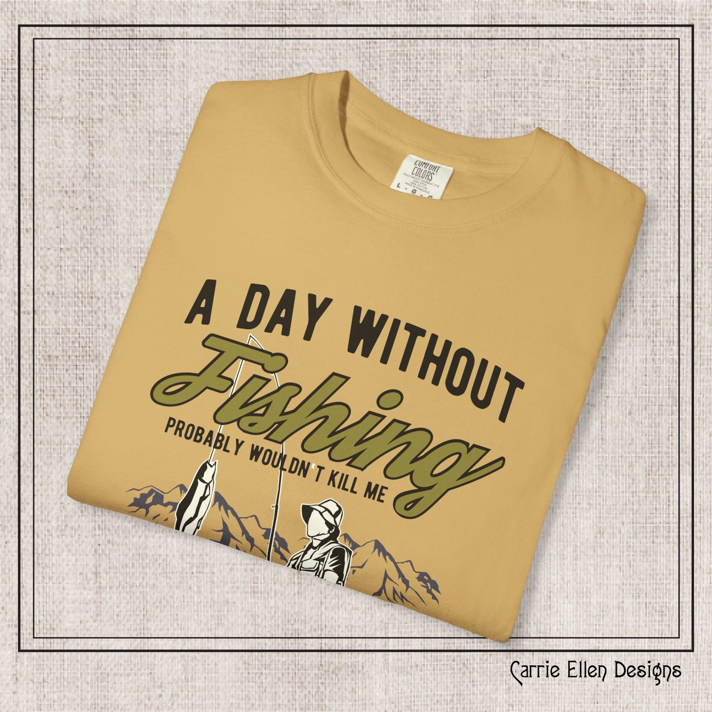 A Day Without Fishing Humorous Comfort Colors T-Shirt – Short Sleeve Fishing Tee, Gift for Anglers & Outdoorsmen (P-6067)