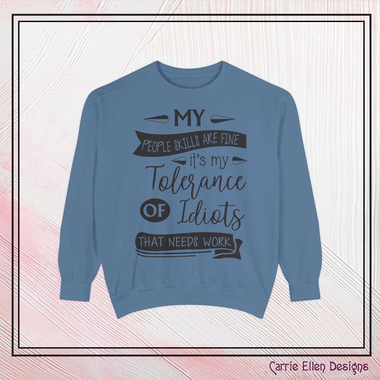 Tolerance of Idiots Snarky Quote Garment-Dyed Sweatshirt, Comfort Colors Adult Humor Printed Sweatshirt (P6005)
