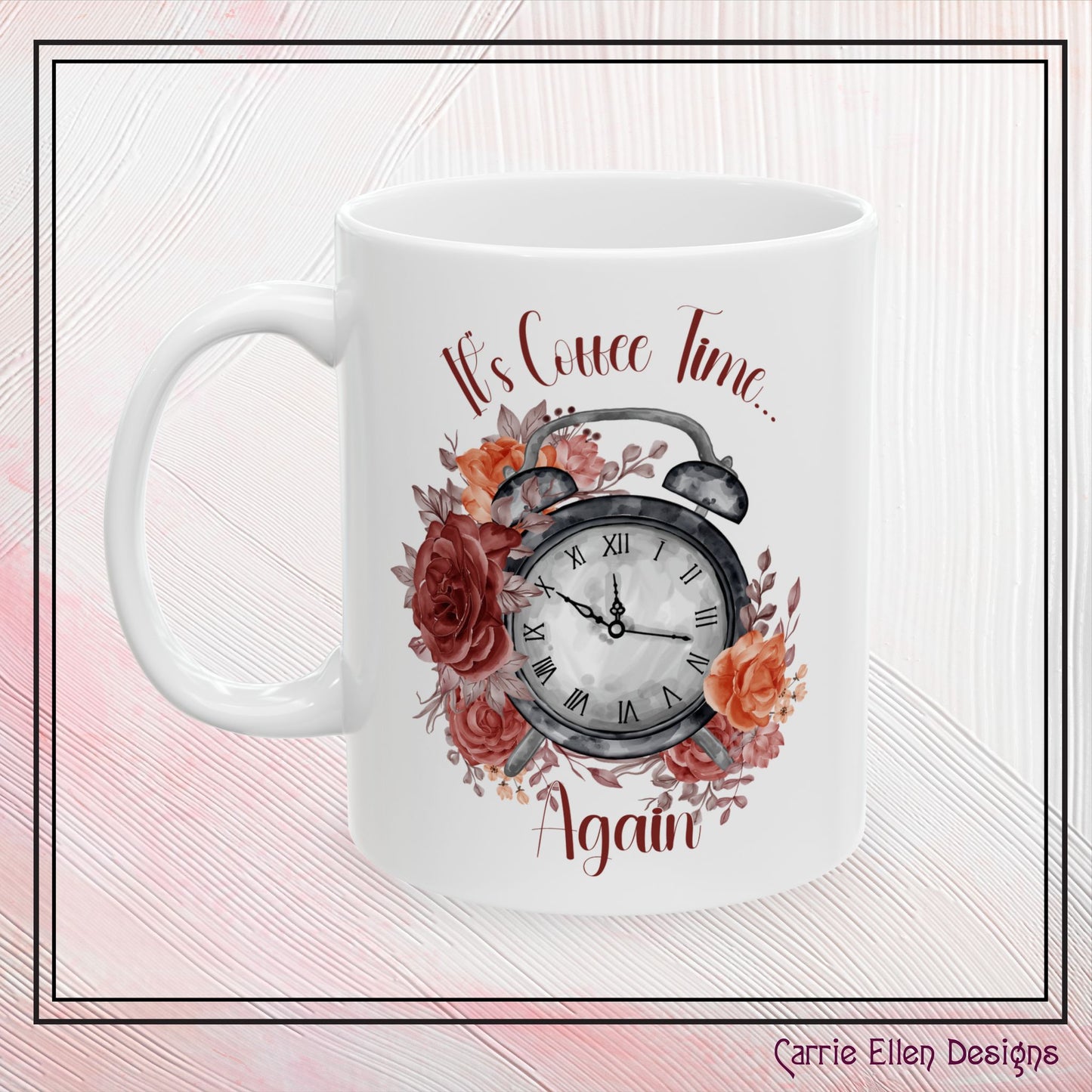 It’s Coffee Time, Again Floral Inspiration Ceramic Coffee Mug – 11oz & 15oz – Perfect Gift for Coffee Lovers (P-6002)