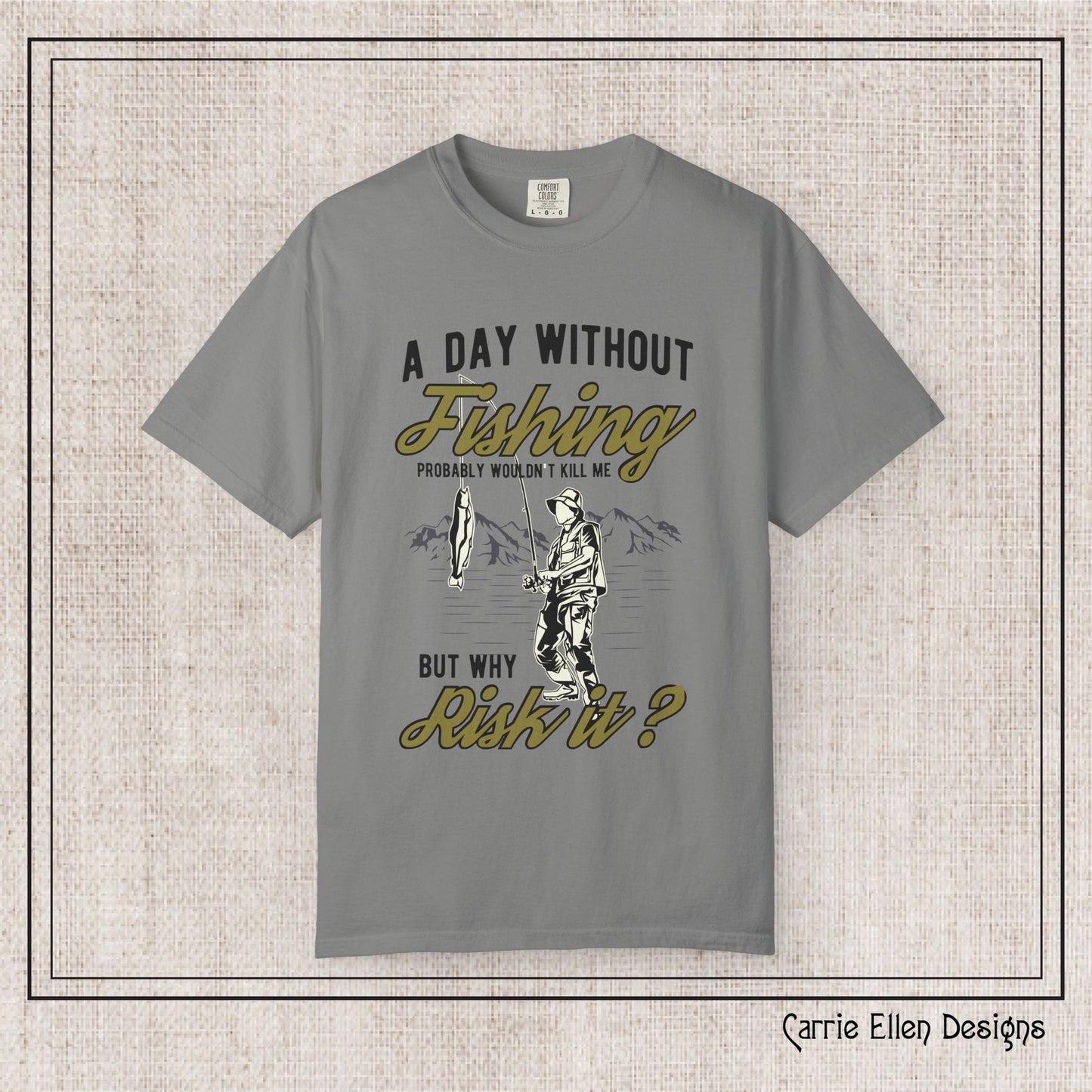 A Day Without Fishing Humorous Comfort Colors T-Shirt – Short Sleeve Fishing Tee, Gift for Anglers & Outdoorsmen (P-6067)