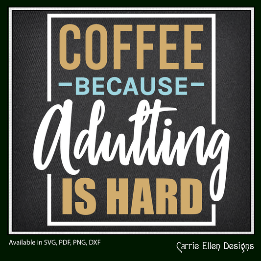 Adulting is Hard SVG Vector Art, Coffee Because Adulting is Hard, Hot Beverage Quote (1653)