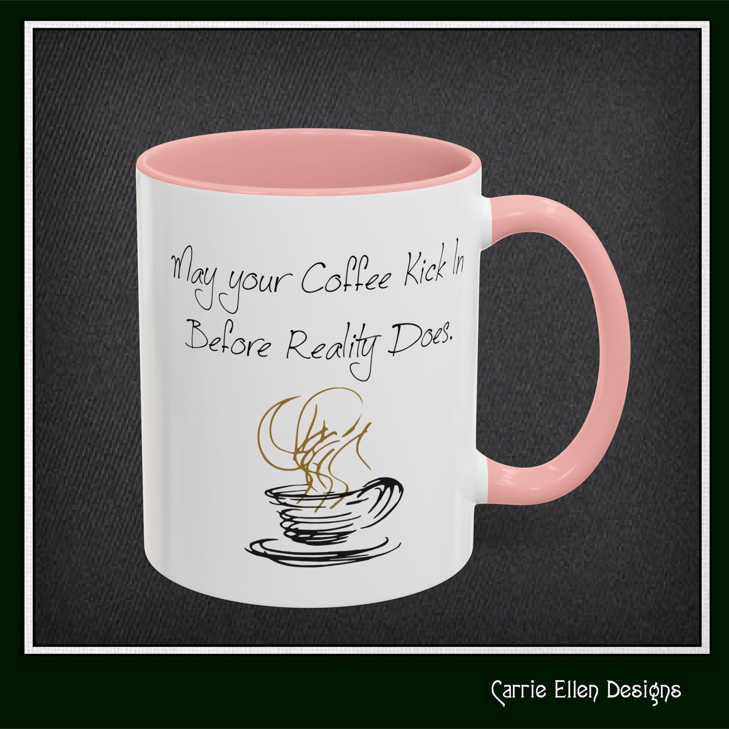 May Your Coffee Kick in Before Reality Does – Snarky Funny Coffee Mug | 11oz & 15oz Ceramic (P-6070)