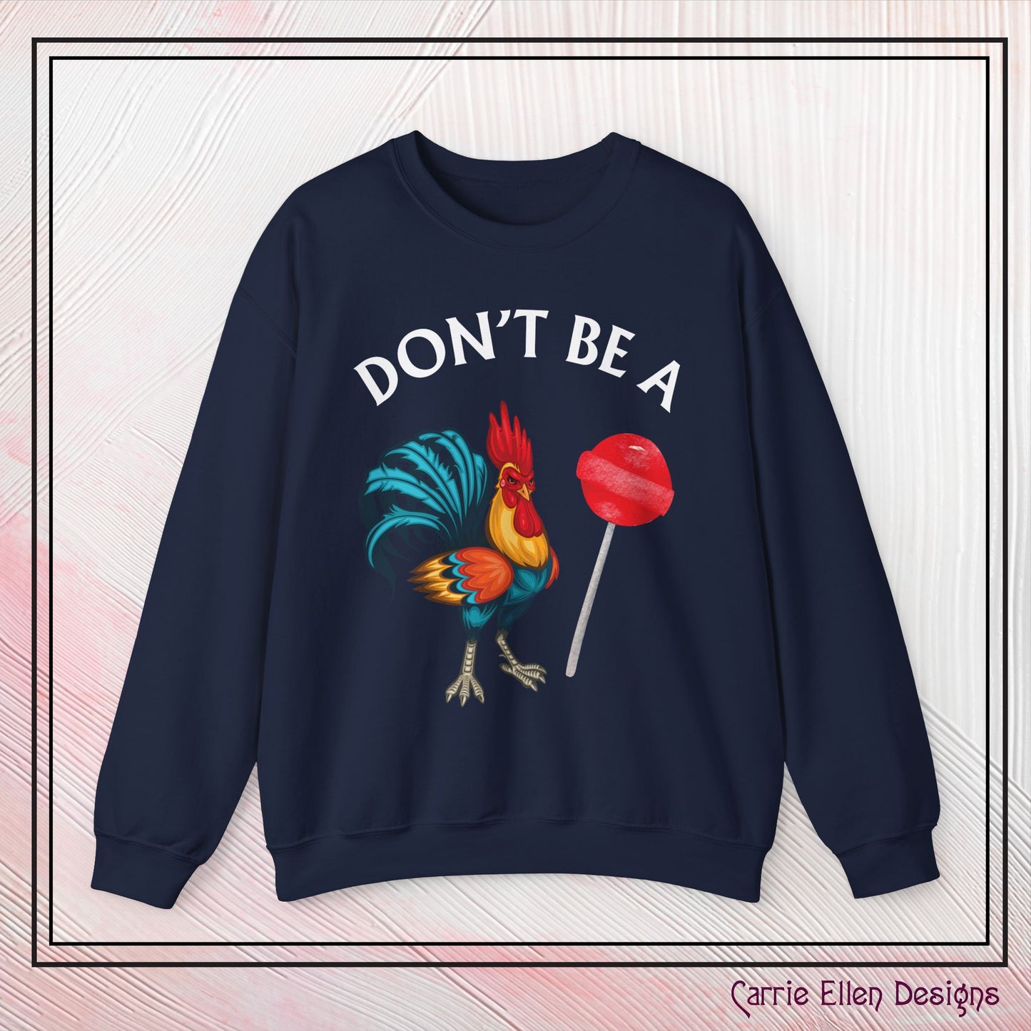 Don’t Be A Cock Sucker Crewneck Sweatshirt – Funny Adult Humor Long Sleeve Pullover (P-6006)