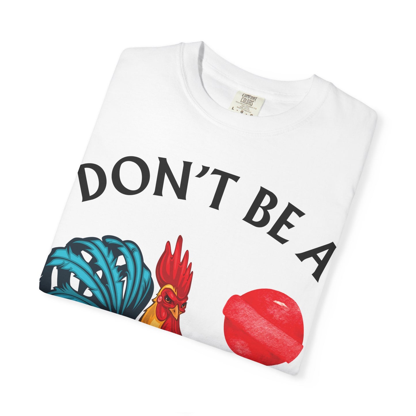 Don’t Be A Cock Sucker Unisex T-Shirt, Comfort Colors Adult Humor Printed T-Shirt (P-6004)