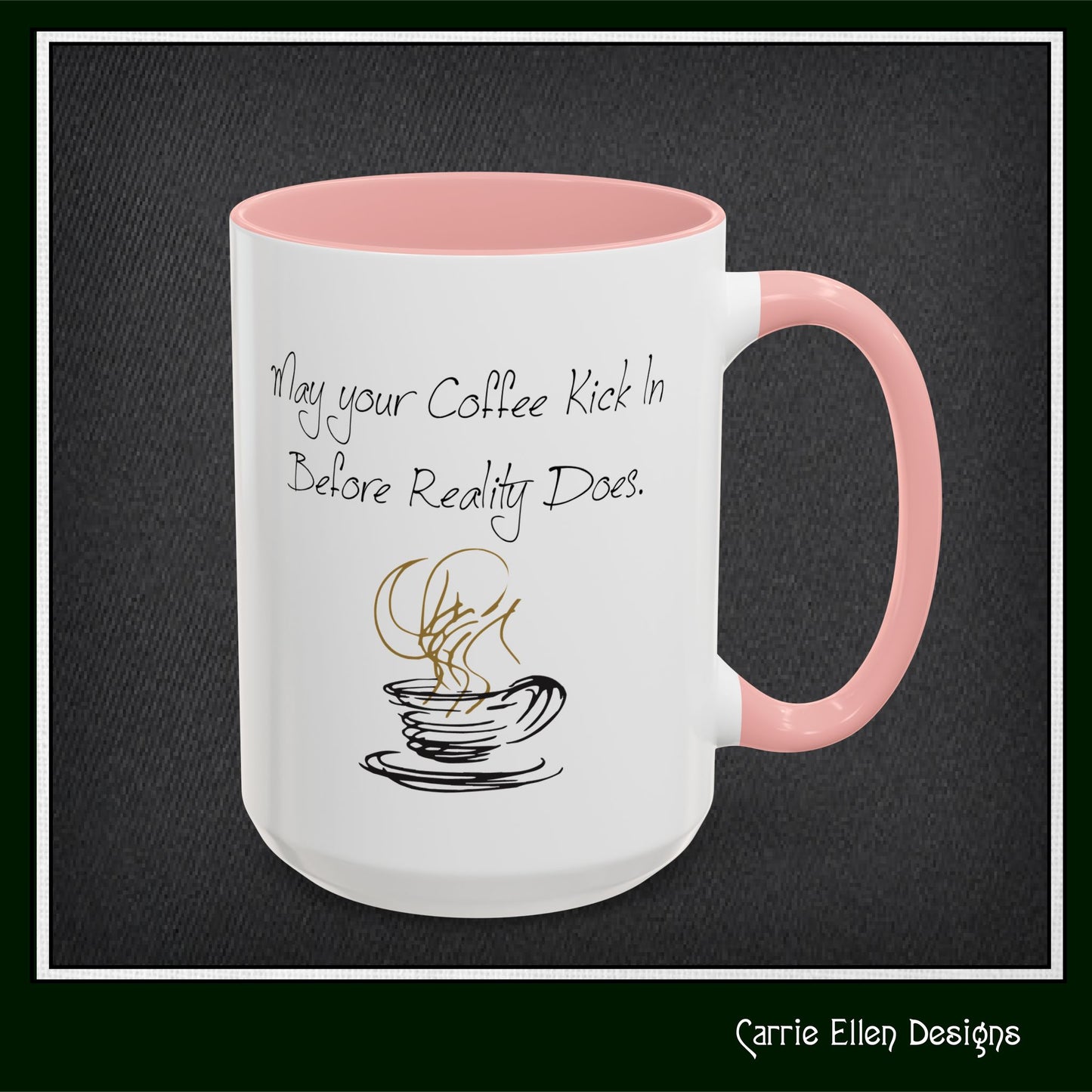 May Your Coffee Kick in Before Reality Does – Snarky Funny Coffee Mug | 11oz & 15oz Ceramic (P-6070)