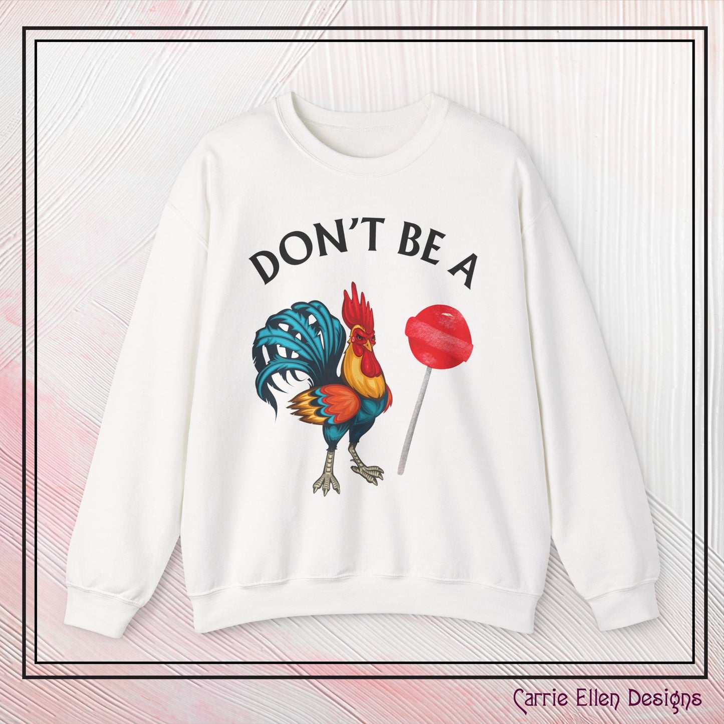 Don’t Be A Cock Sucker Crewneck Sweatshirt – Funny Adult Humor Long Sleeve Pullover (P-6006)