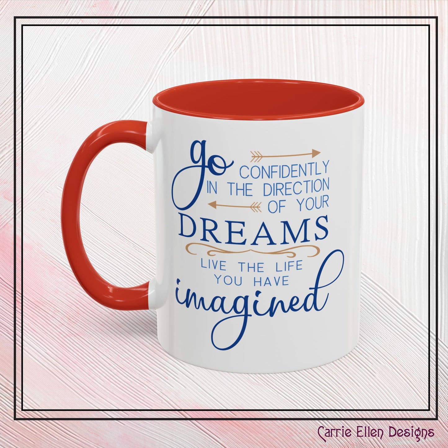 "Go Confidently in the Direction of Your Dreams" Inspirational Accent Coffee Mug - 11oz/15oz with colored Handle & Interior (P-6023)