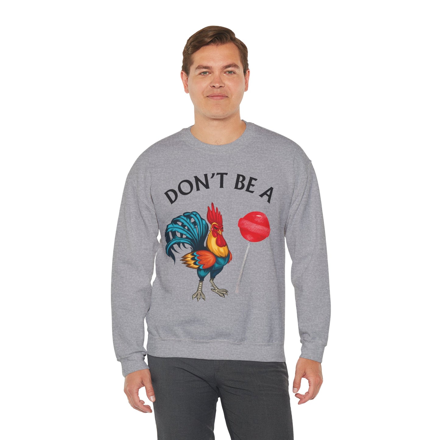 Don’t Be A Cock Sucker Crewneck Sweatshirt – Funny Adult Humor Long Sleeve Pullover (P-6006)