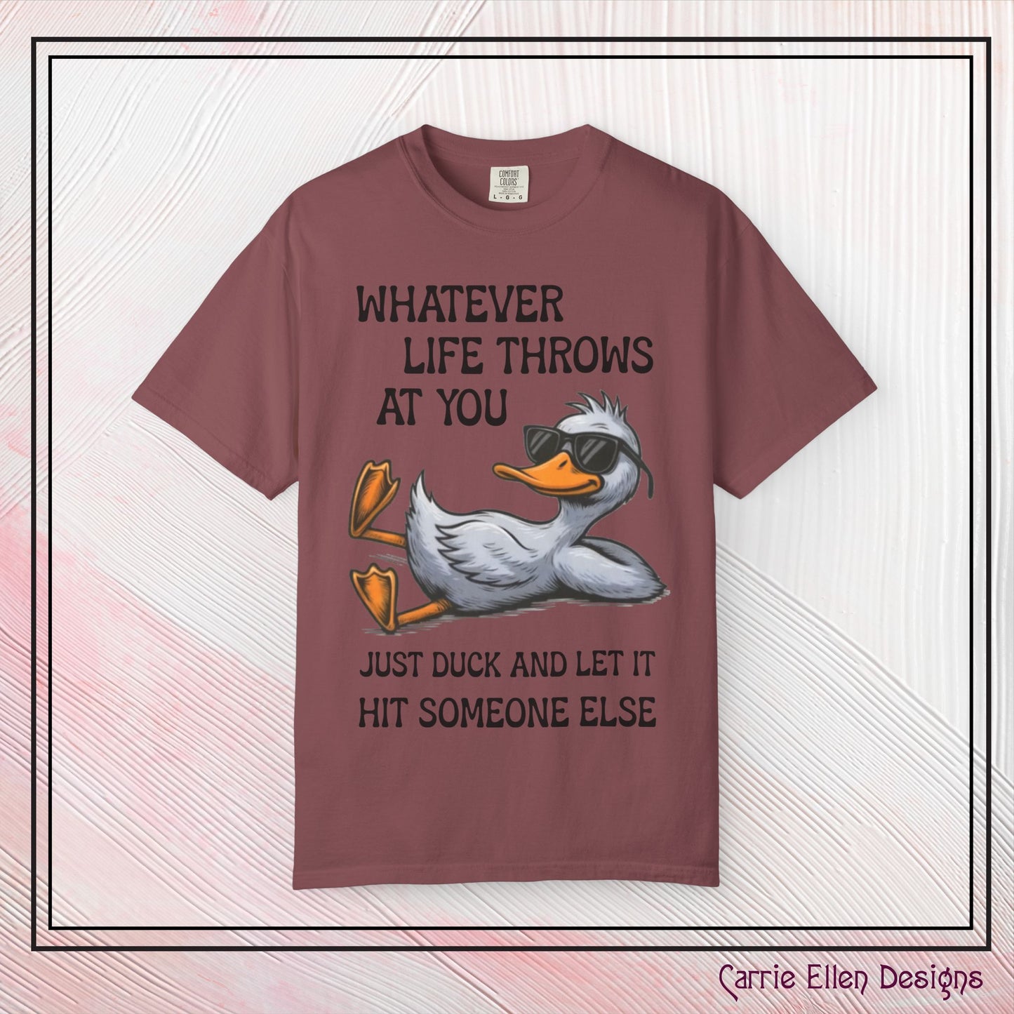 “Whatever Life Throws At You, Just Duck” Comfort Colors Short Sleeve Tee, Snarky T-shirt Design (P-6017)