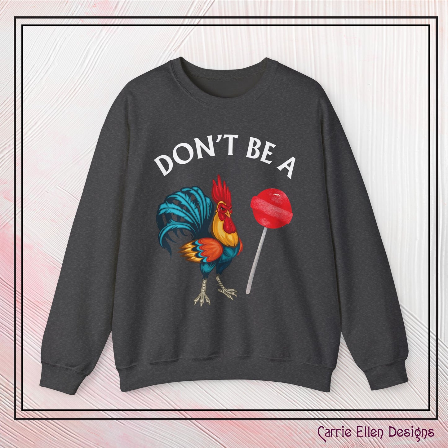 Don’t Be A Cock Sucker Crewneck Sweatshirt – Funny Adult Humor Long Sleeve Pullover (P-6006)