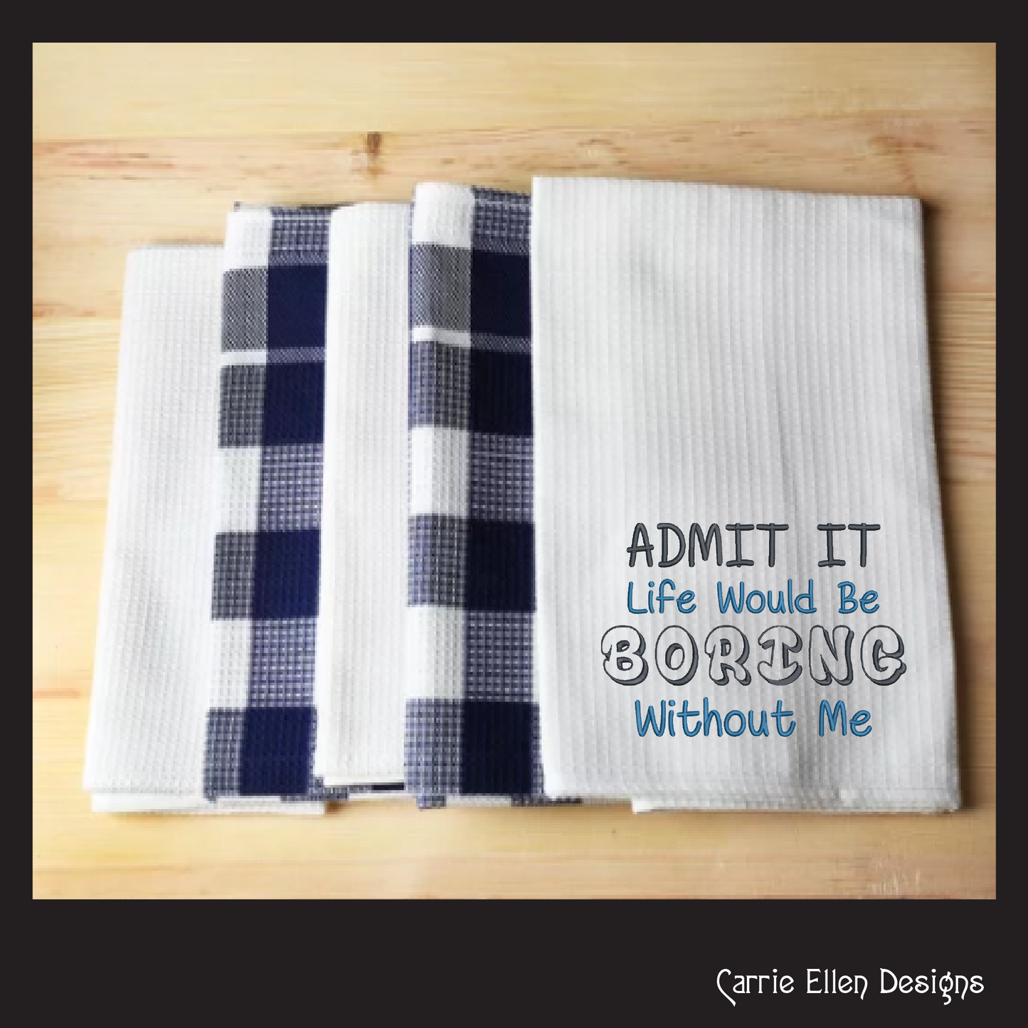 Admit It, Life Would Be Boring Without Me Machine Embroidery Design, Sarcastic and Funny Embroidery Sayings, 6 Sizes (2233)