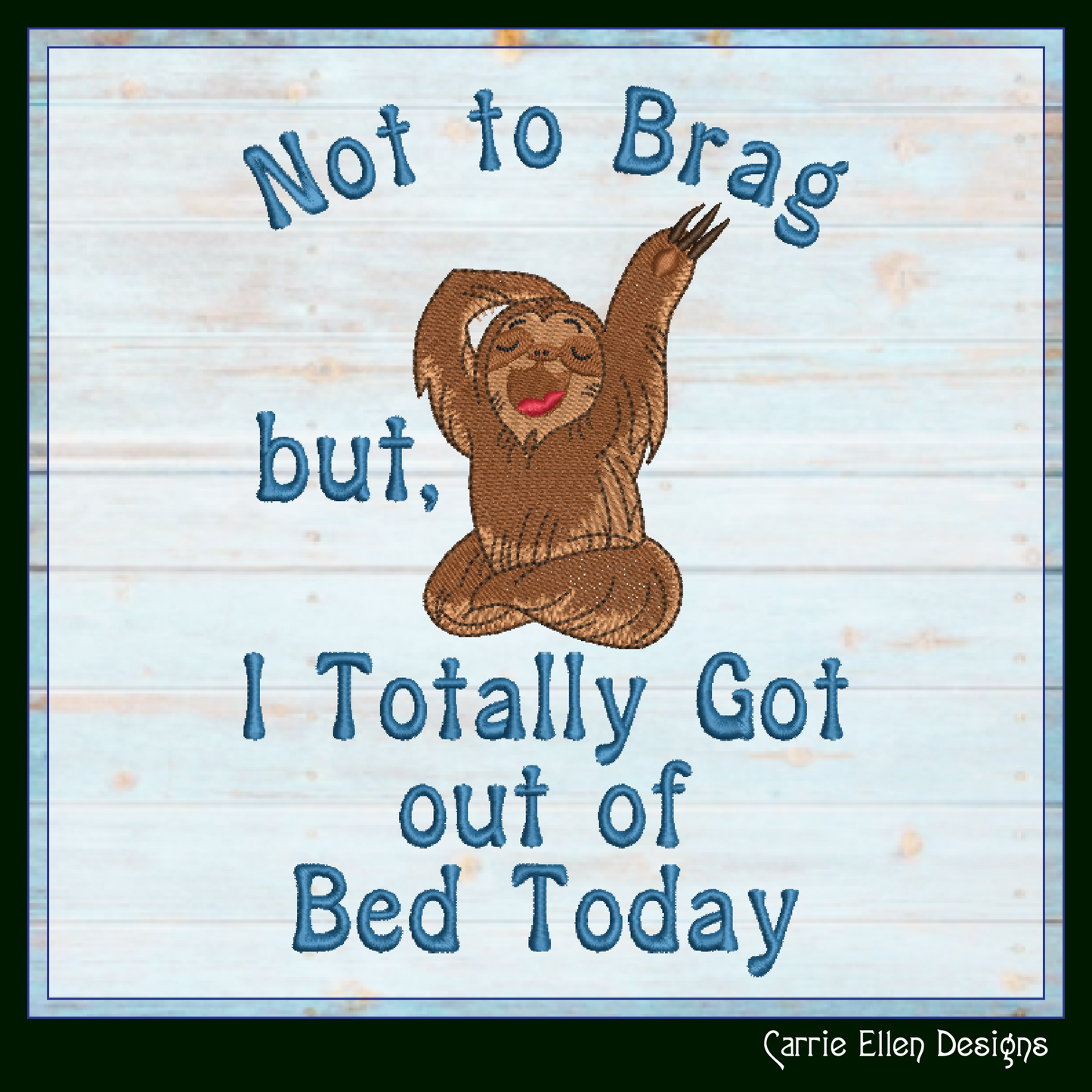 Funny Sloth Machine Embroidery Saying, Yawning Sloth Bragging Design, Totally Got Out Of Bed Sassy Quote, 6 Sizes (2355)