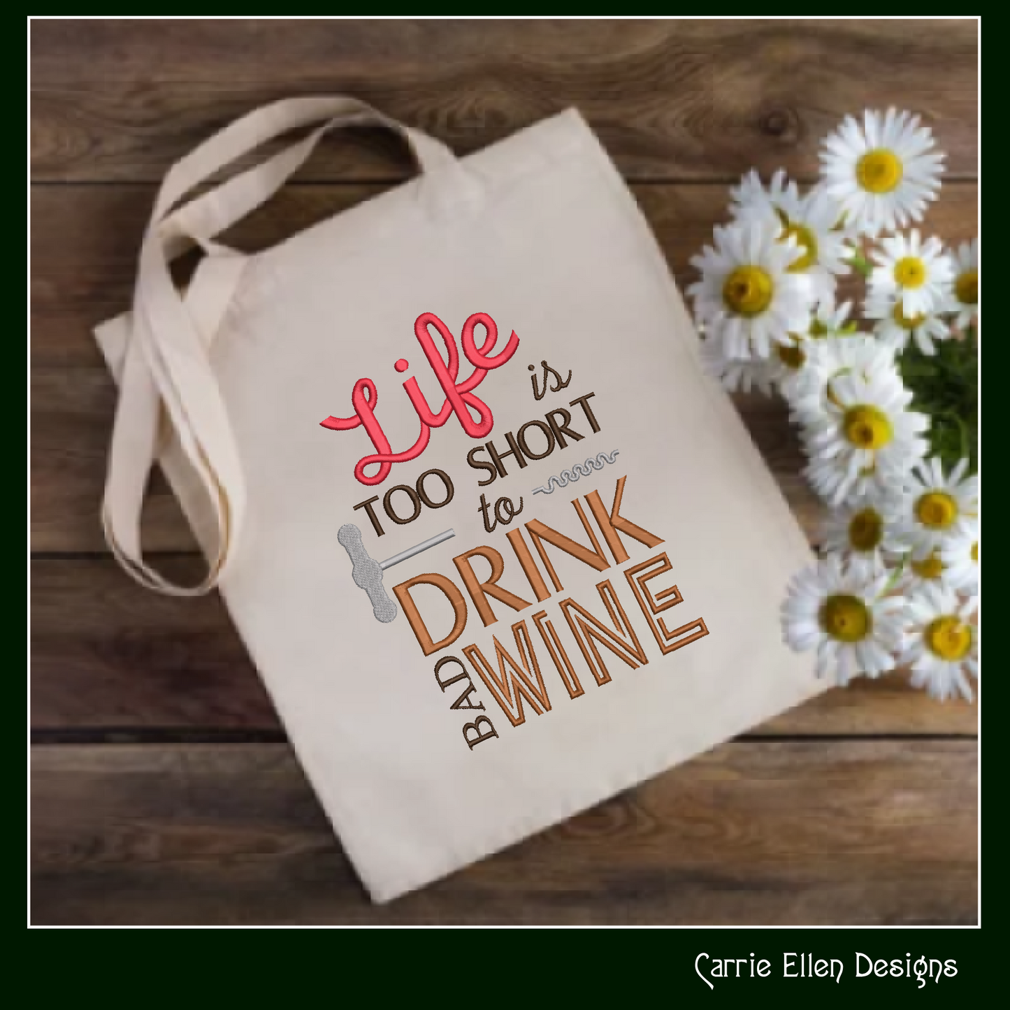Wine Machine Embroidery Saying, Life too Short to Drink Bad Wine Funny Sarcastic Design Saying, 6 Sizes (2361)