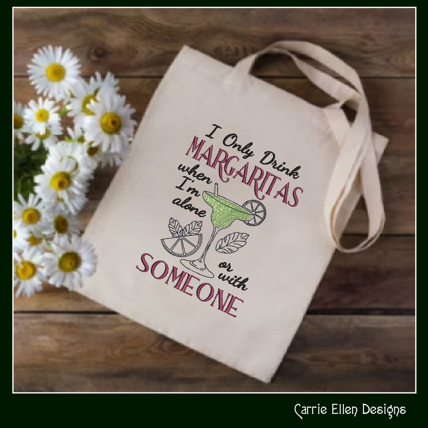 I Only Drink Margaritas Alone or with Someone – Funny Cocktail Machine Embroidery Saying | 6 Sizes (2367)