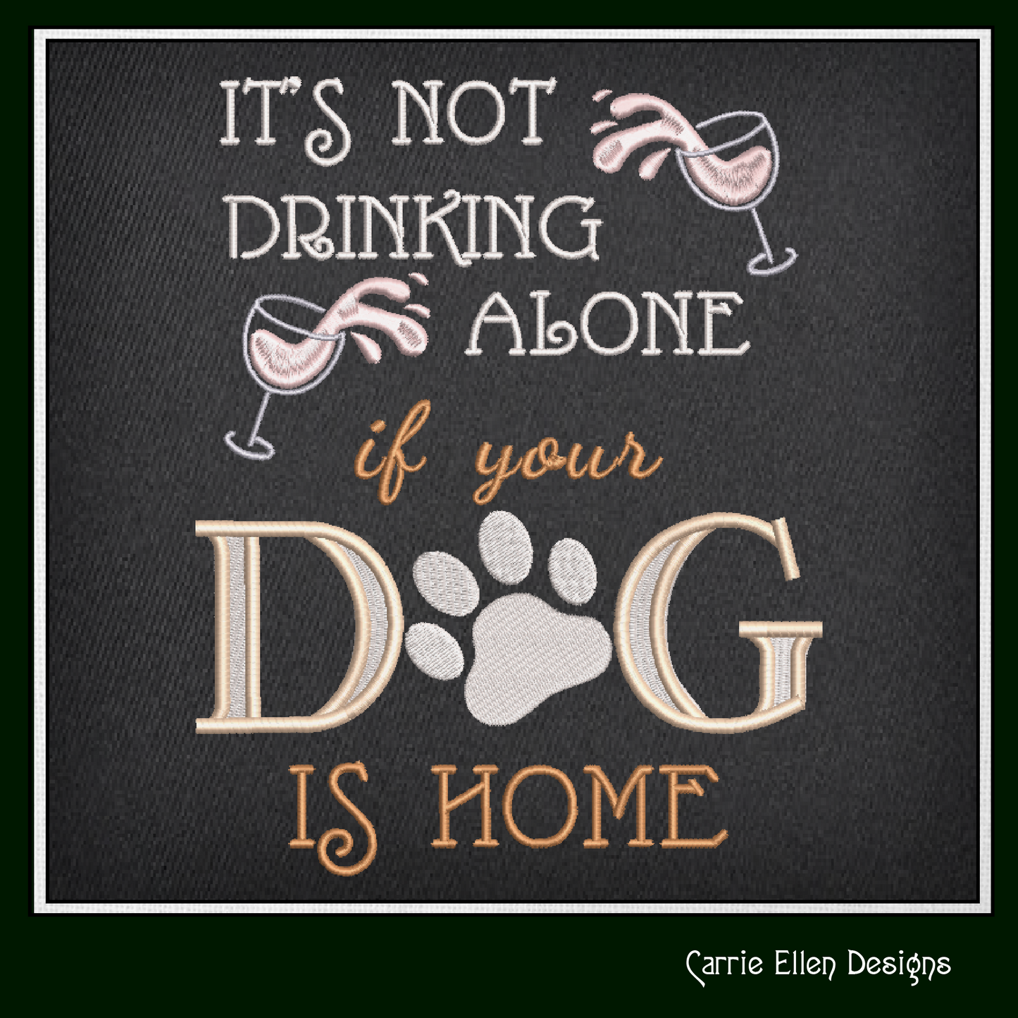 Not Drinking Alone if Dog is Home Machine Embroidery Design, Dog and Wine, Snarky Sarcastic Saying Design, 6 Sizes (2388)