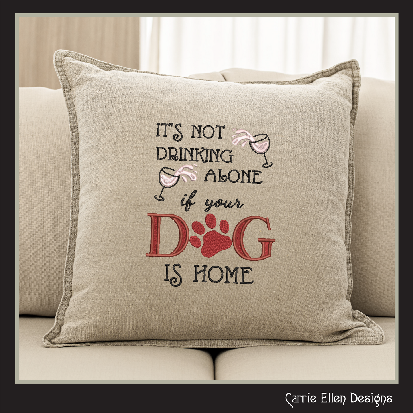 Not Drinking Alone if Dog is Home Machine Embroidery Design, Dog and Wine, Snarky Sarcastic Saying Design, 6 Sizes (2388)