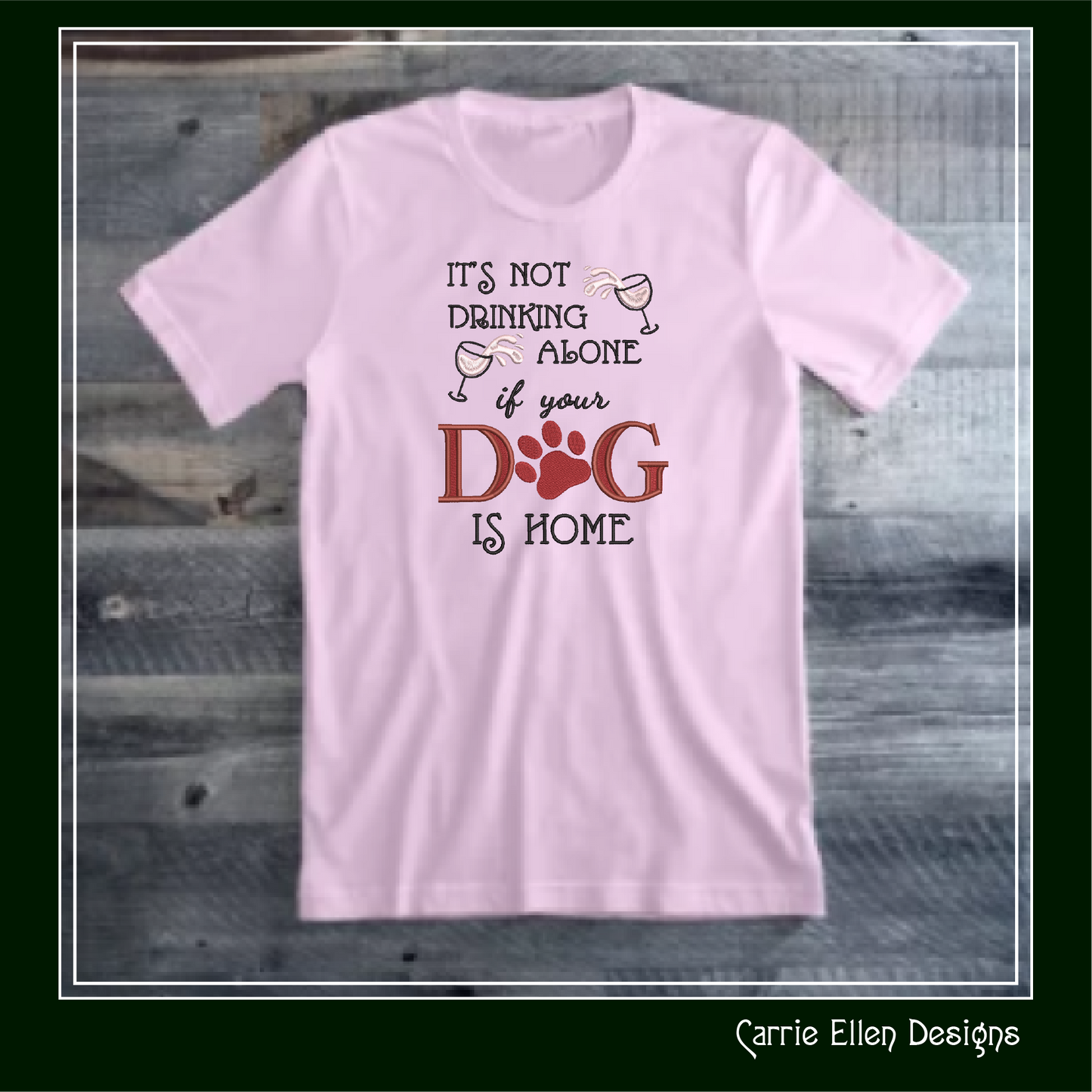 Not Drinking Alone if Dog is Home Machine Embroidery Design, Dog and Wine, Snarky Sarcastic Saying Design, 6 Sizes (2388)