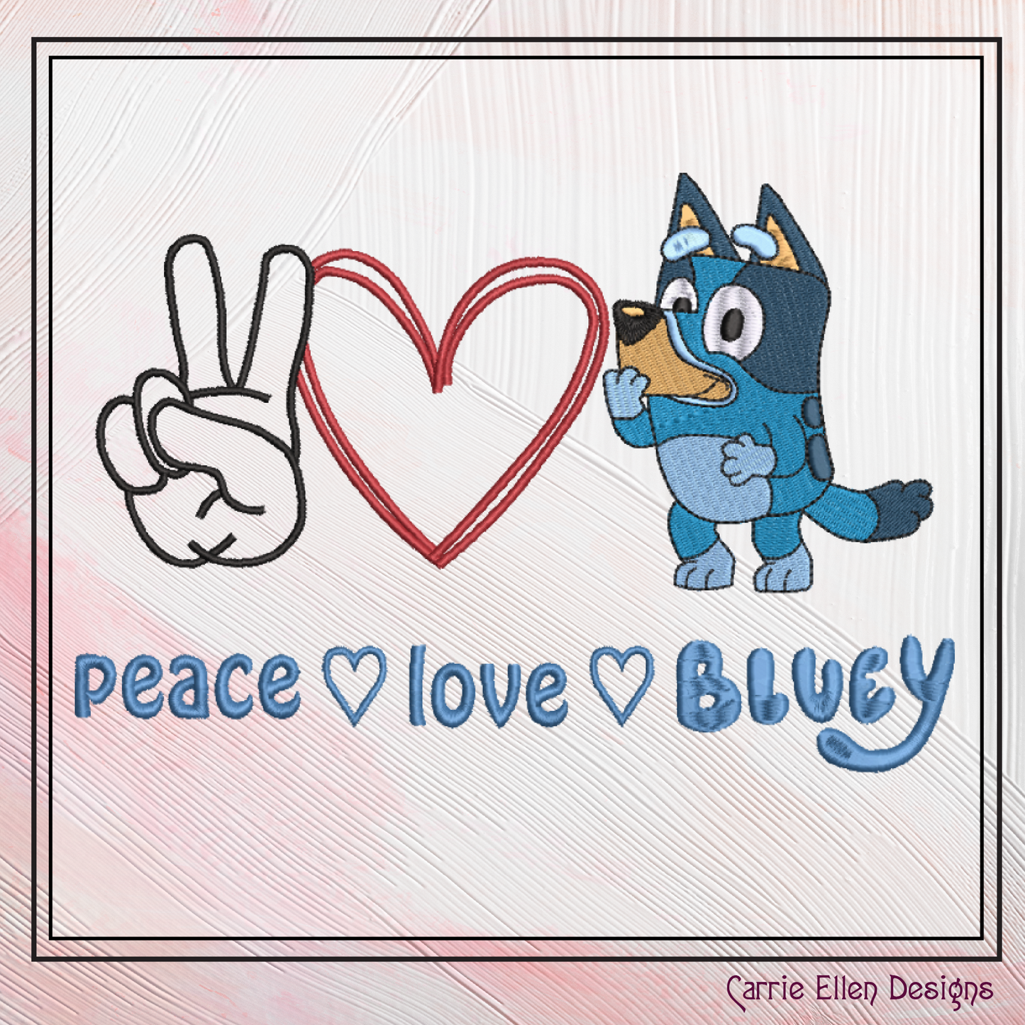 Peace Love and Bluey Machine Embroidery Design, Bluey Heeler Fandom Cartoon Character Embroidery Pattern, 6 sizes (2520)