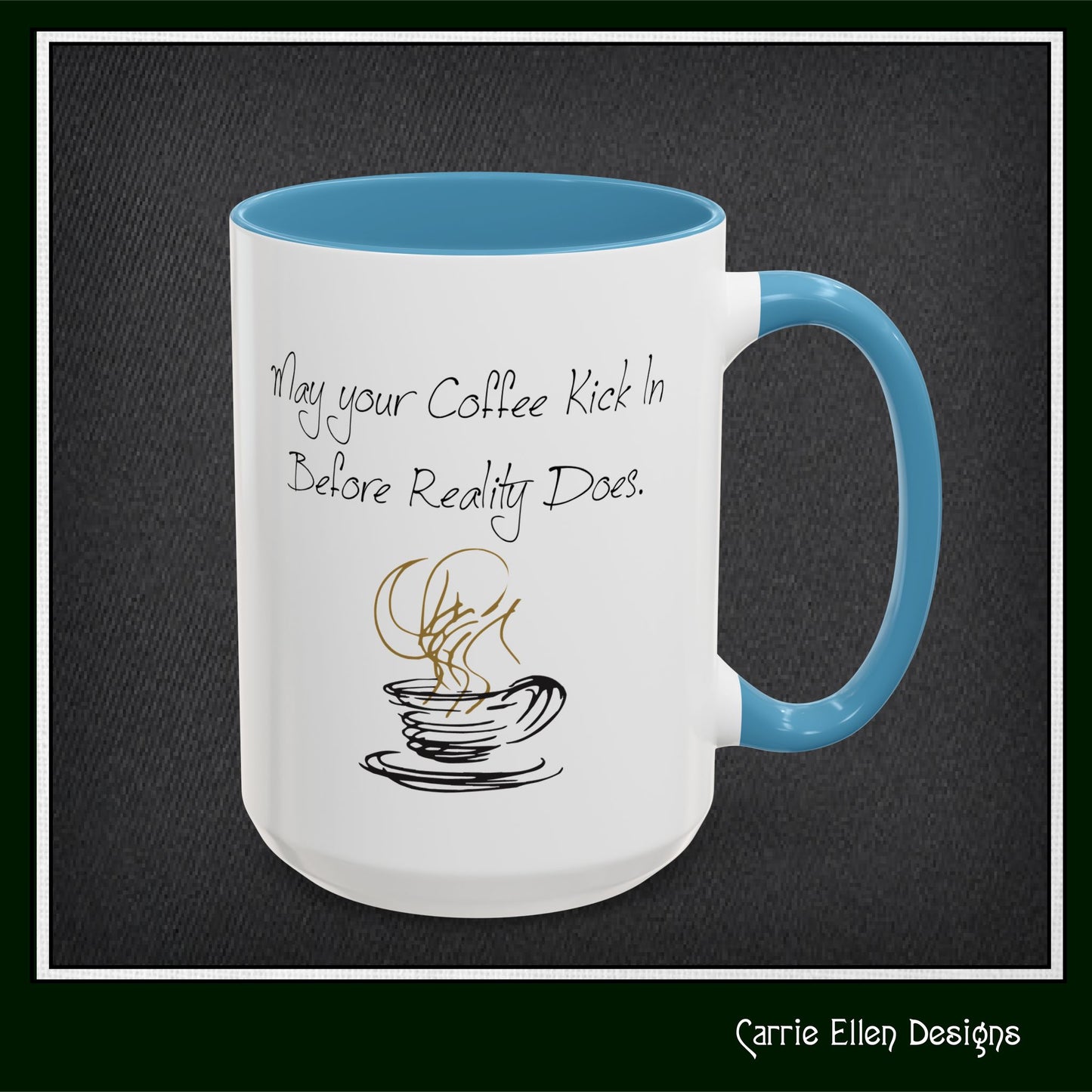 May Your Coffee Kick in Before Reality Does – Snarky Funny Coffee Mug | 11oz & 15oz Ceramic (P-6070)