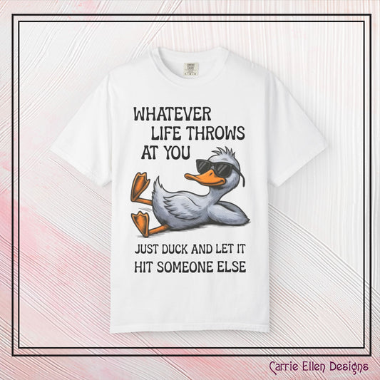 “Whatever Life Throws At You, Just Duck” Comfort Colors Short Sleeve Tee, Snarky T-shirt Design (P-6017)